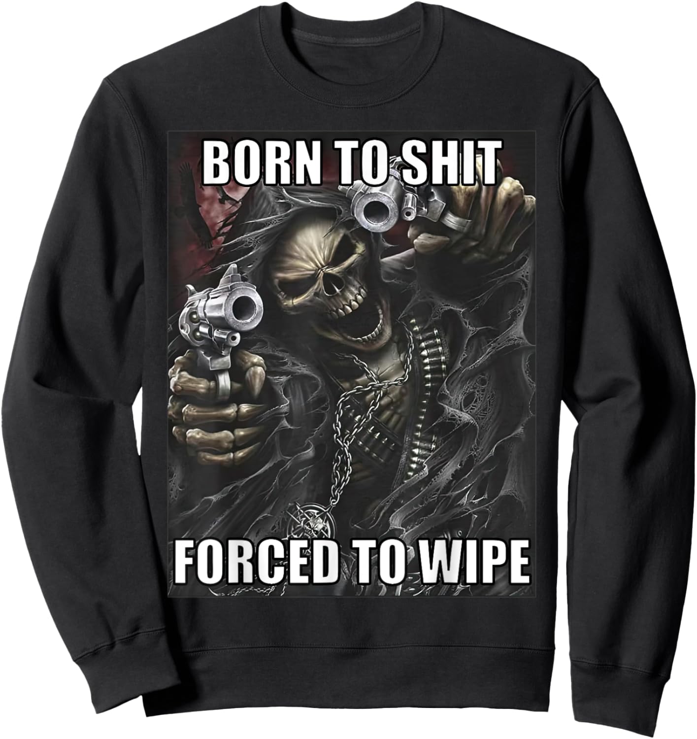 Born To Shit Forced To Wipe Funny Evil Skeleton Meme Sweatshirt - Sweatshirt | Black