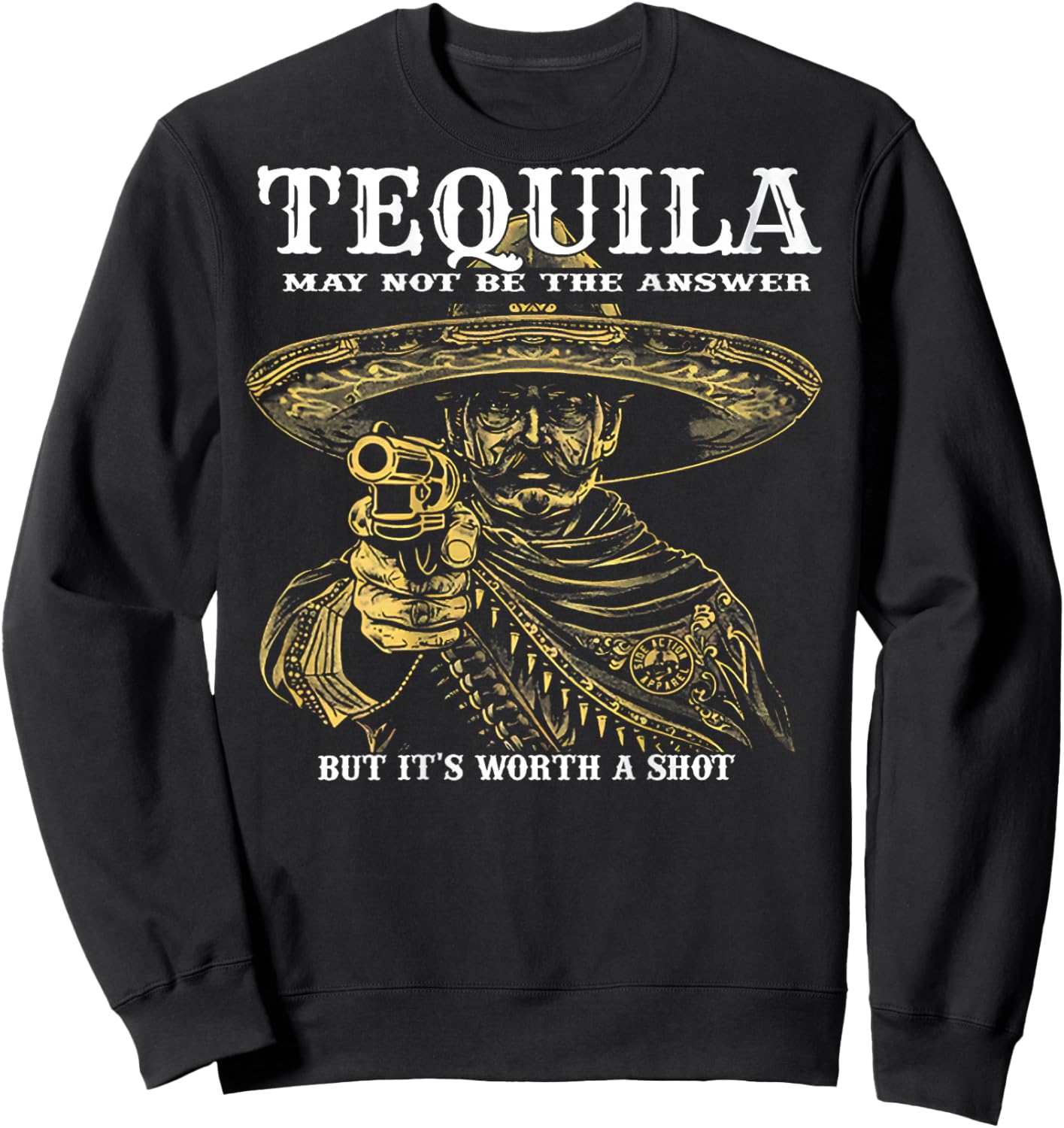 Tequila May Not Be The Answer But It's Worth A Shot -on back Sweatshirt - Sweatshirt | Black