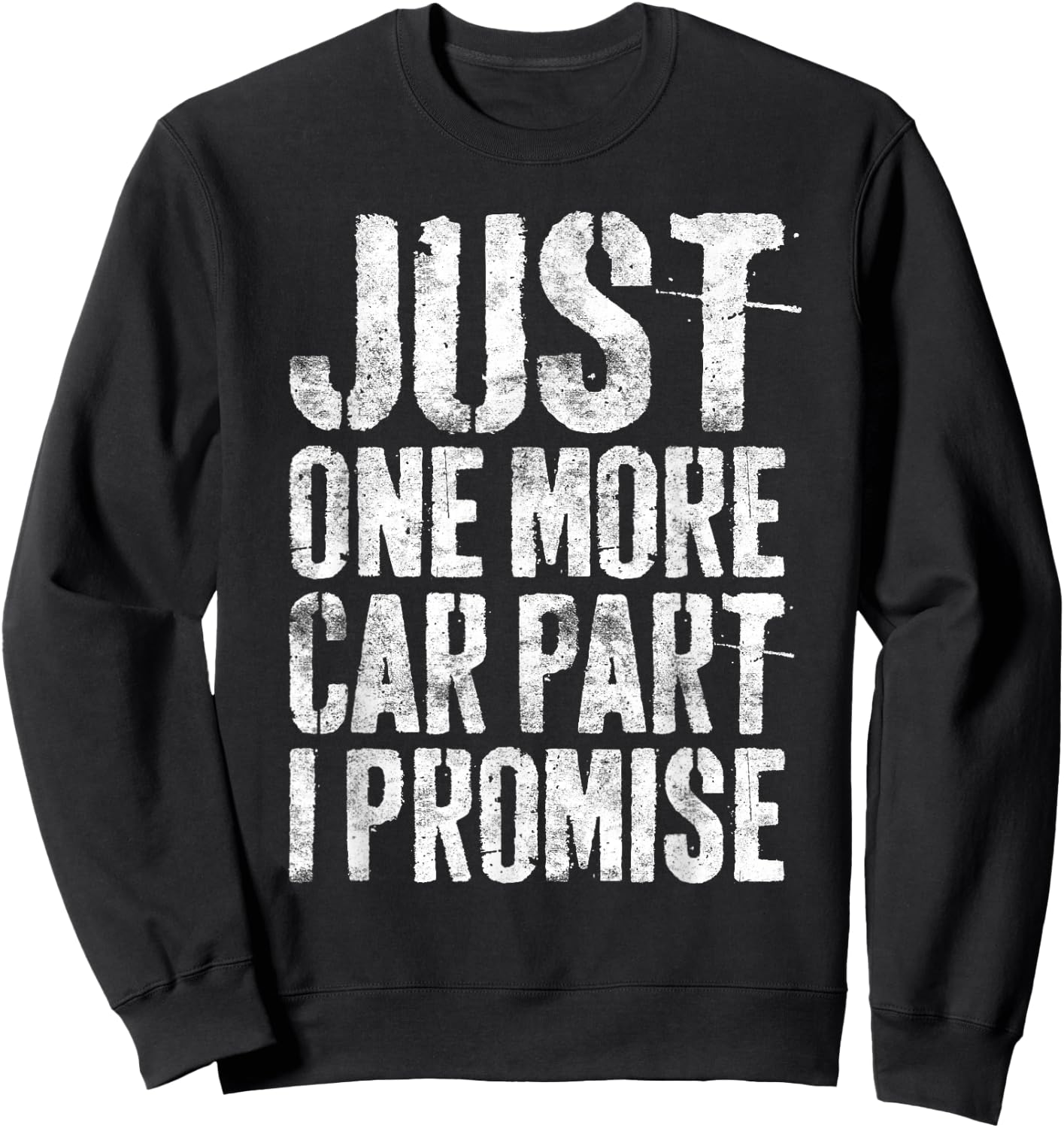 Just One More Car Part I Promise Shirt Men Car Guy Mechanic Sweatshirt - Sweatshirt | Black