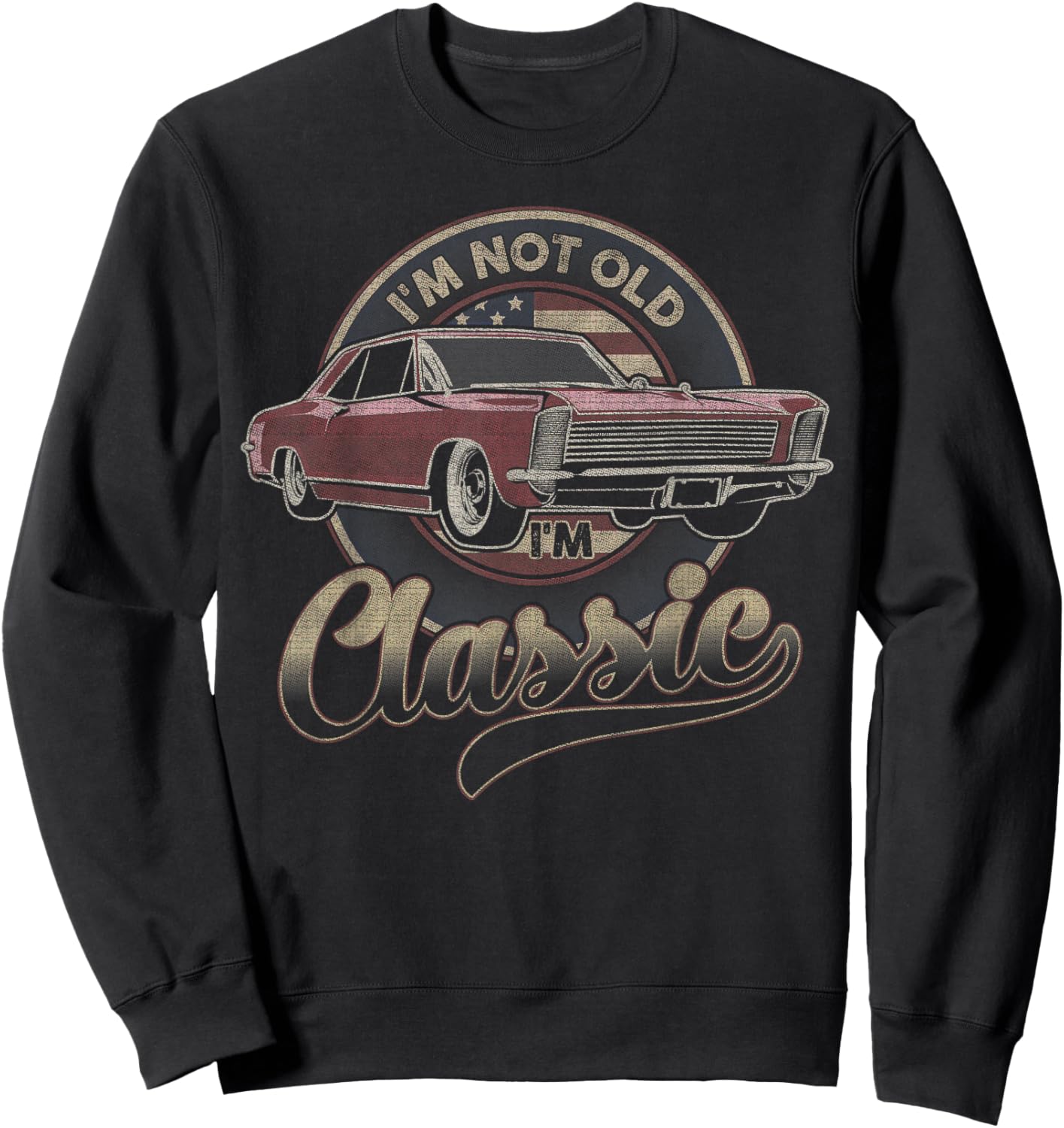I'm Not Old I'm Classic Vintage Car Father's Day Men Dad Sweatshirt - Sweatshirt | Black