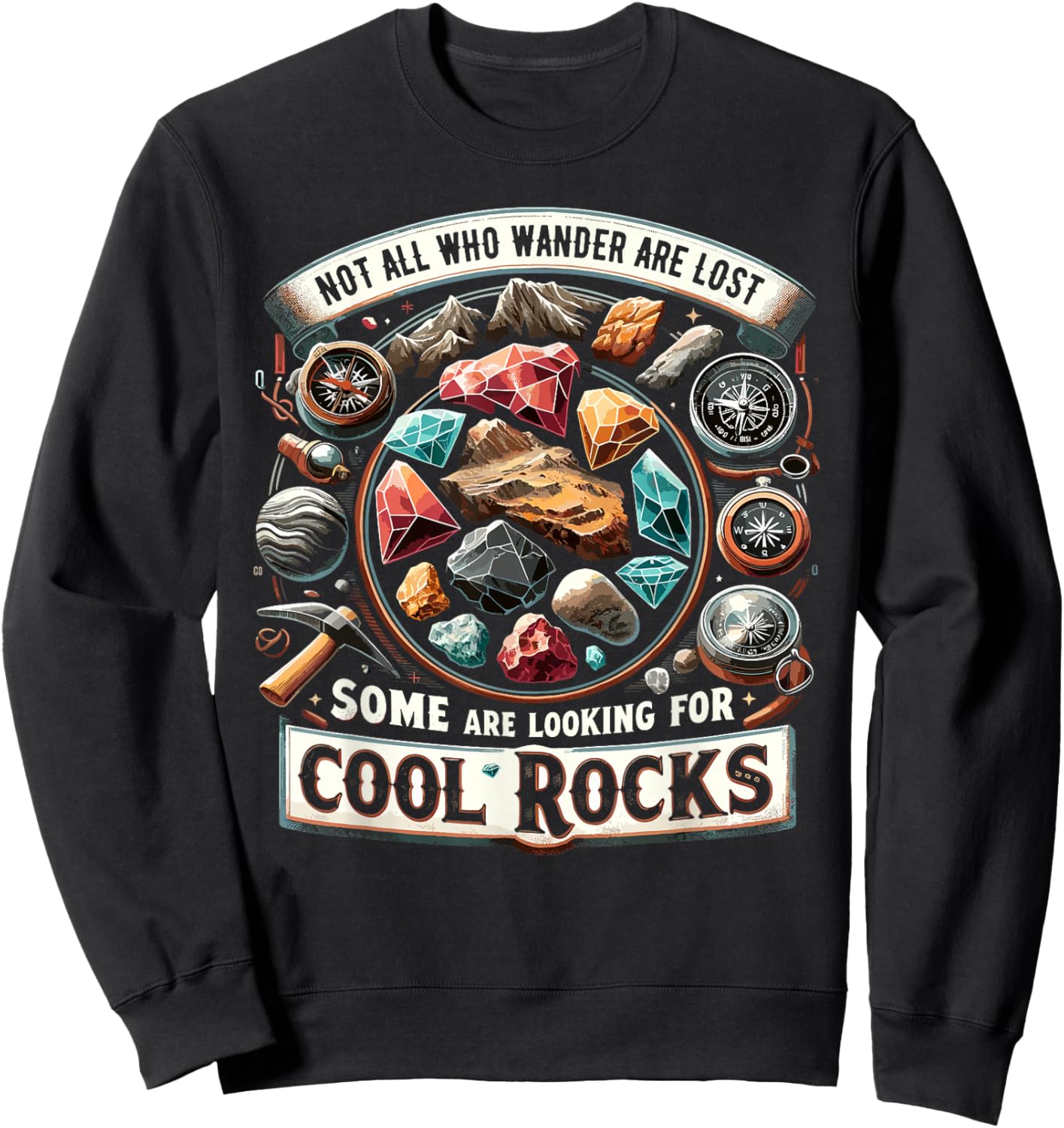 Not All Who Wander Are Lost Some Looking For Rocks Geologist Sweatshirt - Sweatshirt | Black