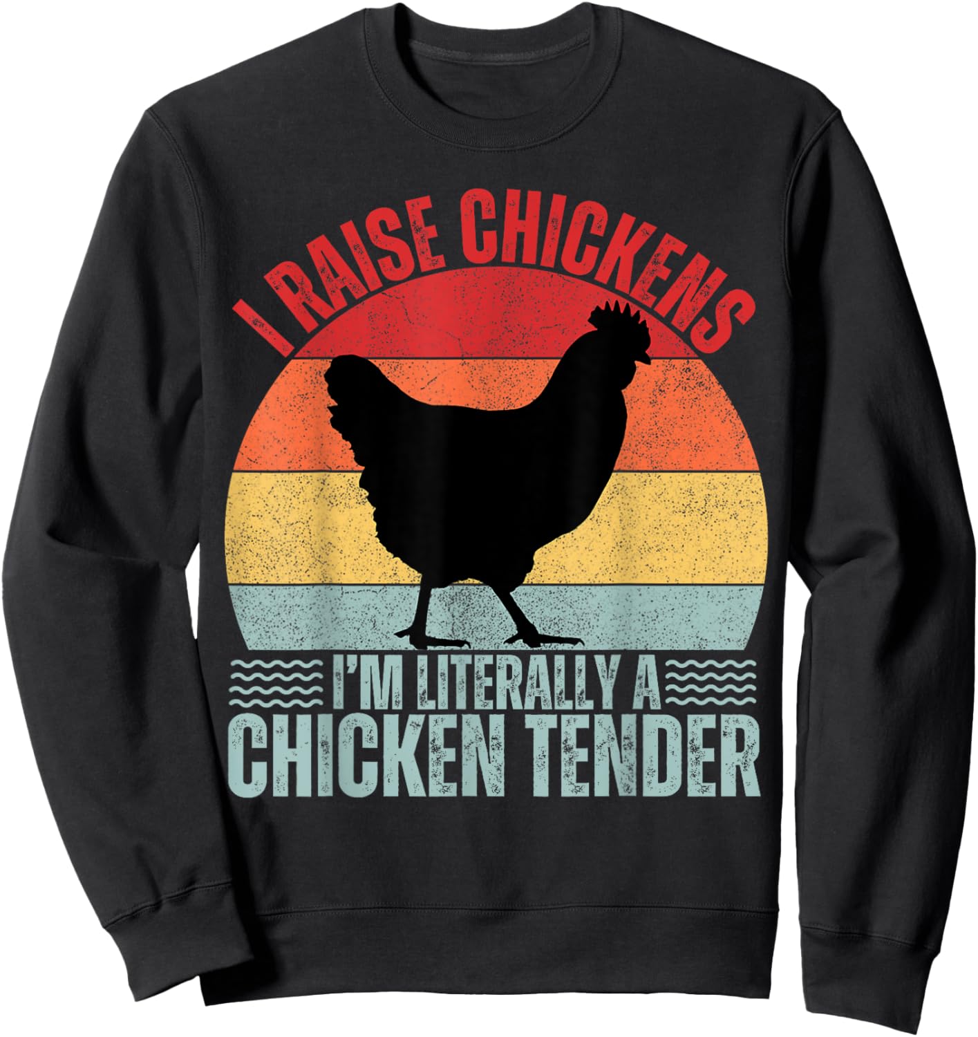 I Raise Chickens I'm Literally A Chicken Tender Vintage Sweatshirt - Sweatshirt | Black