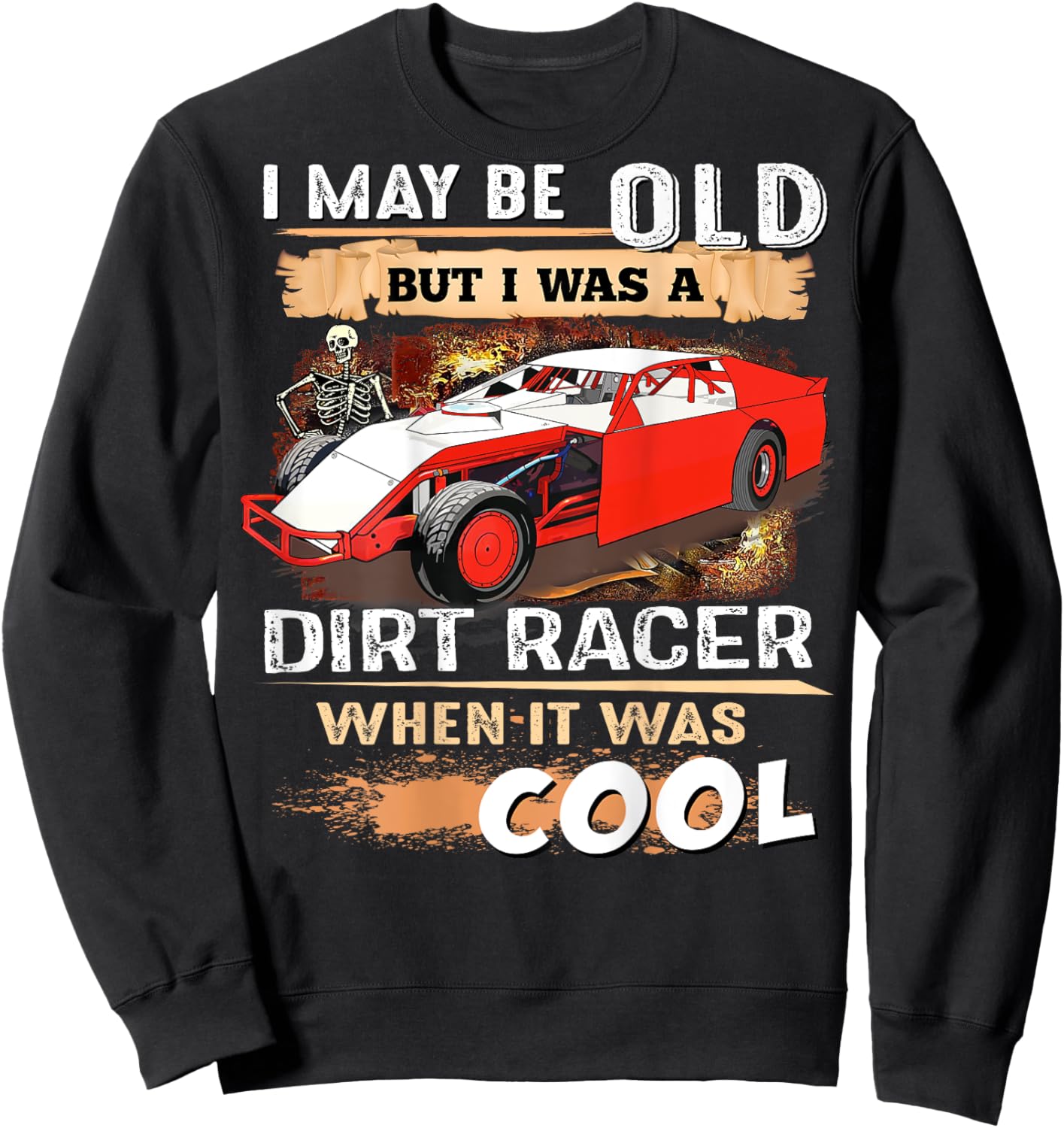 I May be Old But I Was a Dirt Racer When It Was Cool Sweatshirt - Sweatshirt | Black