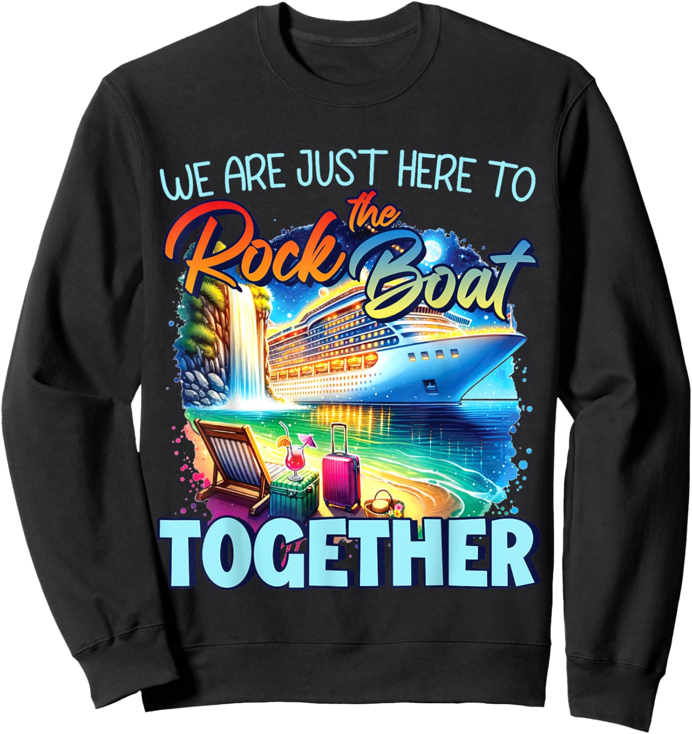 We're Just Here To Rock The Boat Cruise Gift Family , Small, Black Sweatshirt - Sweatshirt | Black
