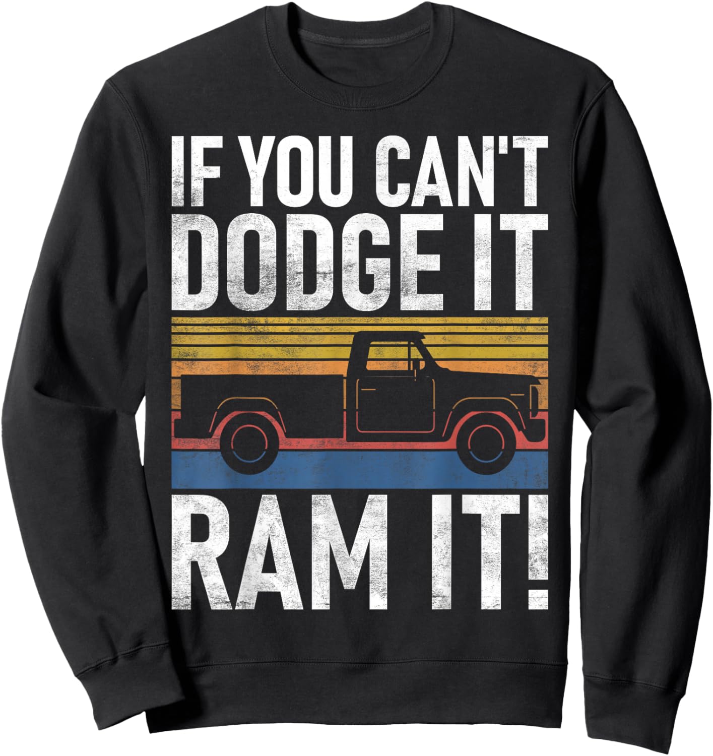 If you cant Dodge it Ram it Pickup Truck Sweatshirt - Sweatshirt | Black
