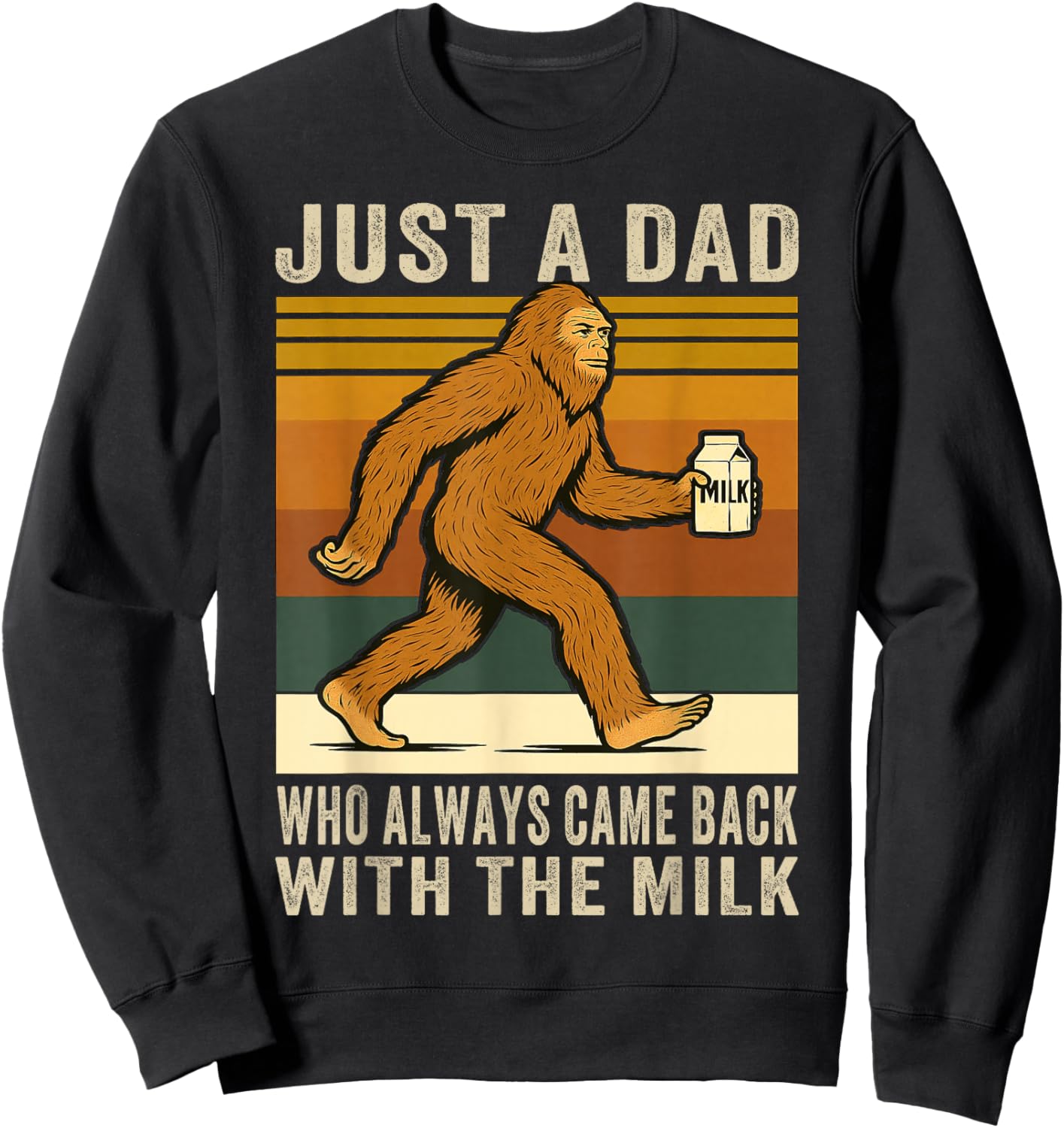 Came Back With the Milk, Father's Day Bigfoot Sasquatch Dad Sweatshirt - Sweatshirt | Black