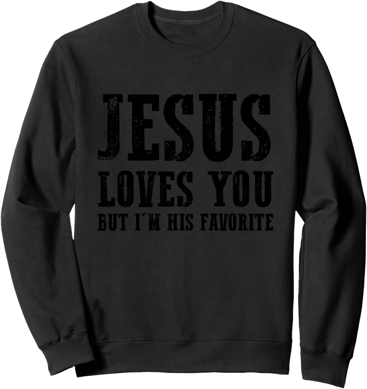 Jesus loves you but I'm his favorite Sweatshirt - Sweatshirt | Black