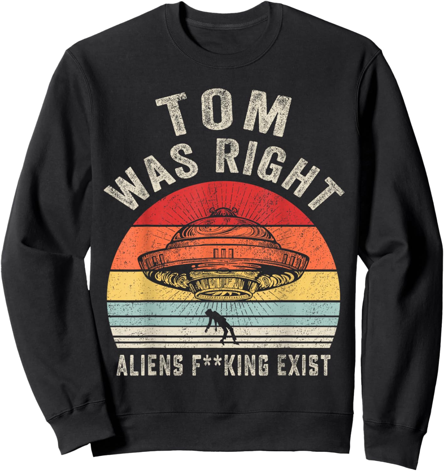 Tom Was Right Aliens Exist Funny Vintage Women Sweatshirt - Sweatshirt | Black