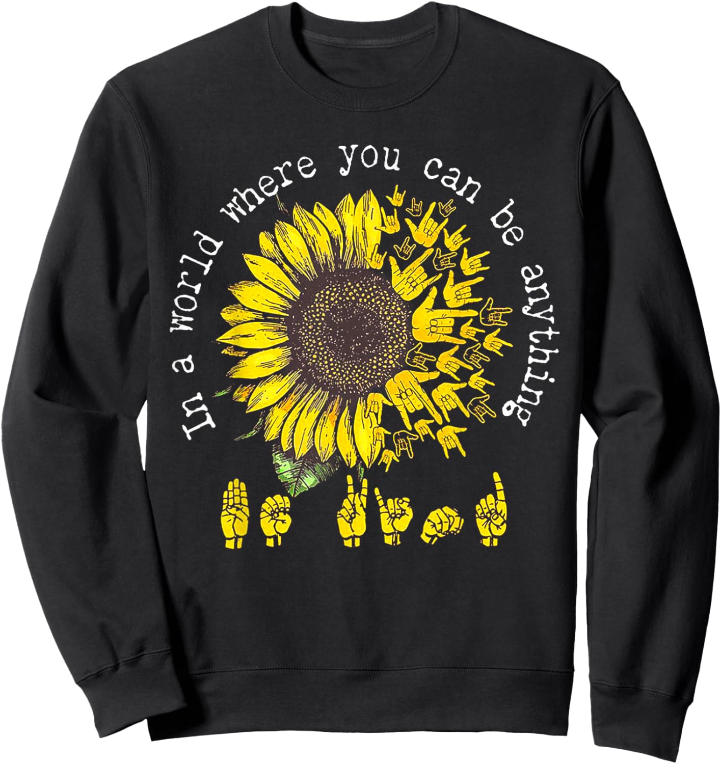 in A World Where You Can Be Anything Sunflower Deaf Sweatshirt - Sweatshirt | Black
