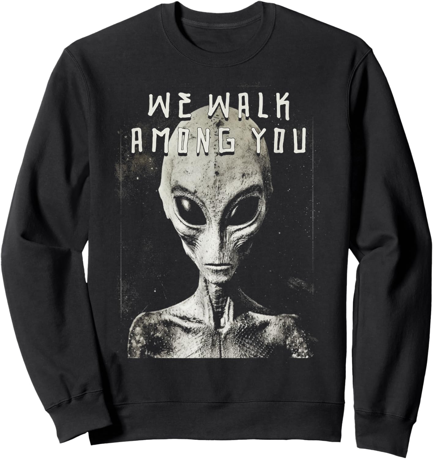 We Walk Among You Alien Space Man Creeps From Space Sweatshirt - Sweatshirt | Black