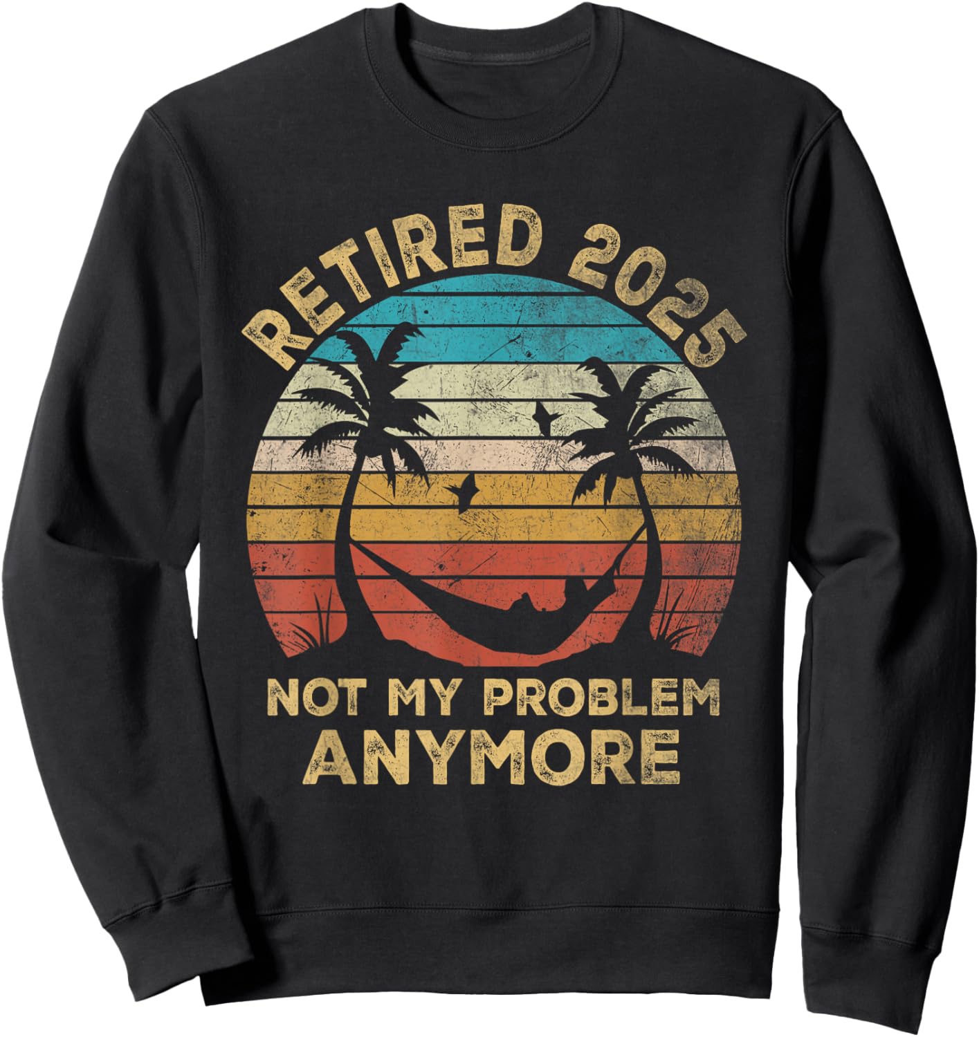 Retired 2025 Funny Vintage Retirement Humor Gifts Men Women Sweatshirt - Sweatshirt | Black
