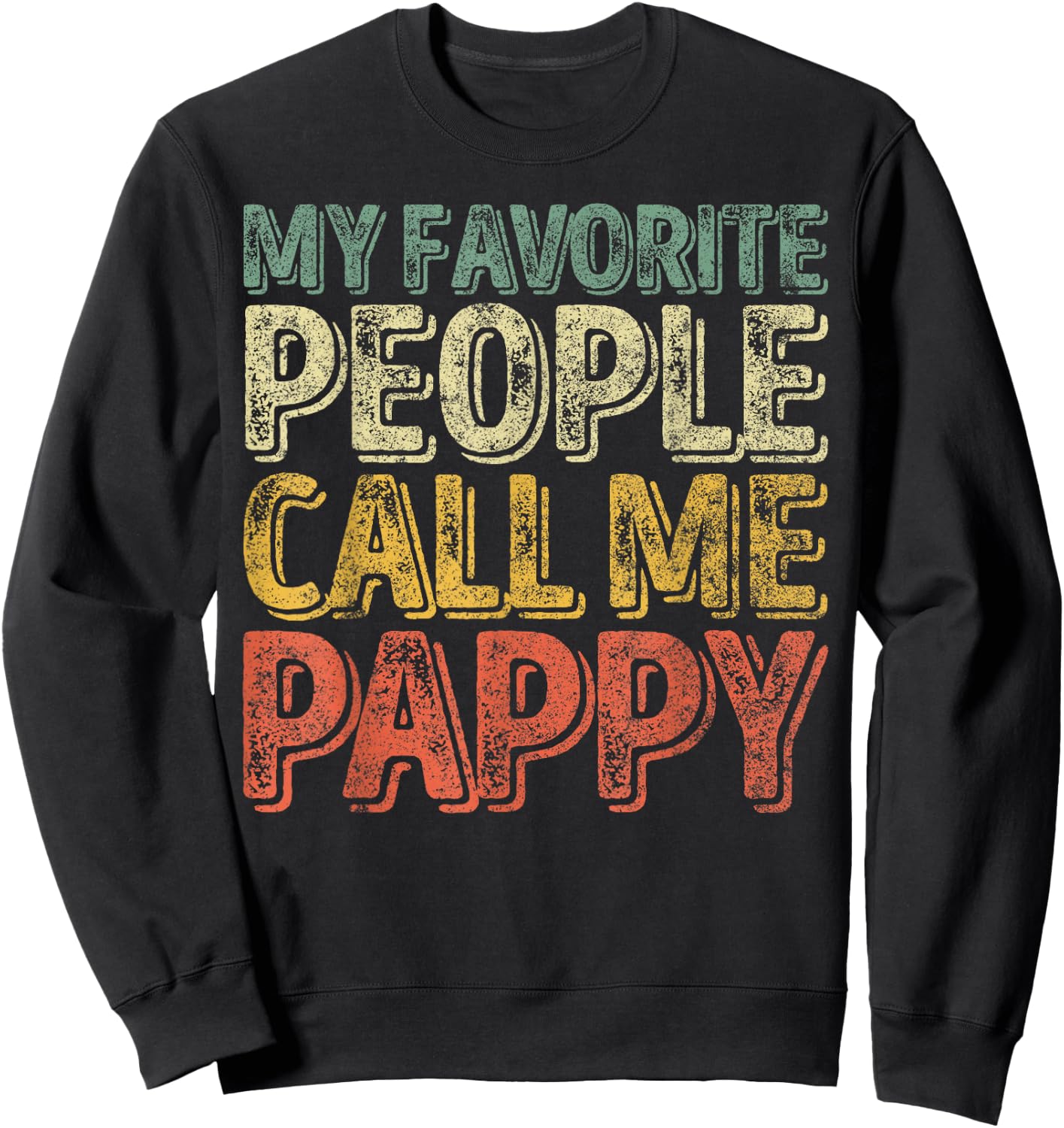 My Favorite People Call Me Pappy Shirt Funny Christmas Gift Sweatshirt - Sweatshirt | Black