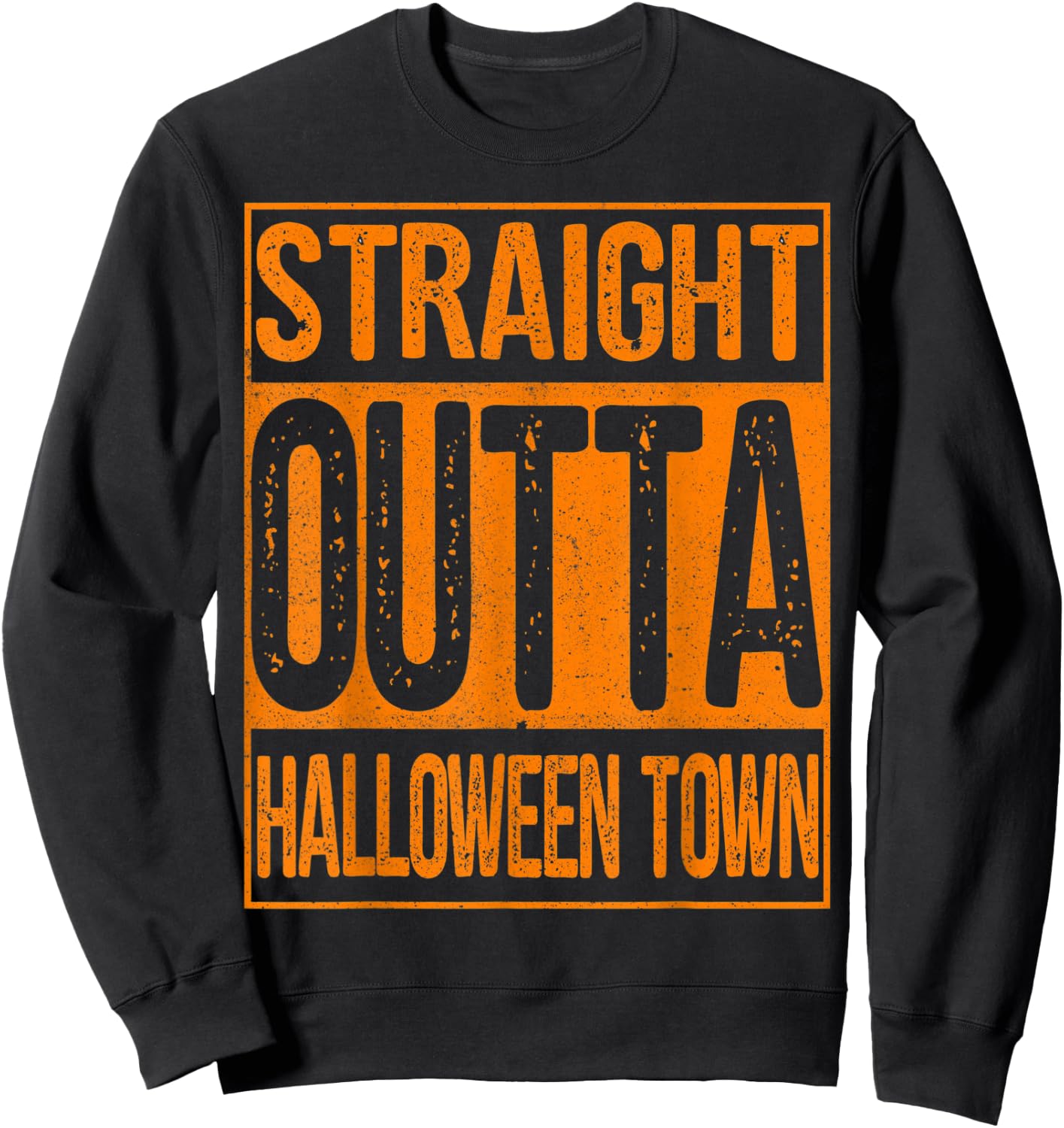 Straight Outta Halloween Town Shirt Great Gift Sweatshirt - Sweatshirt | Black