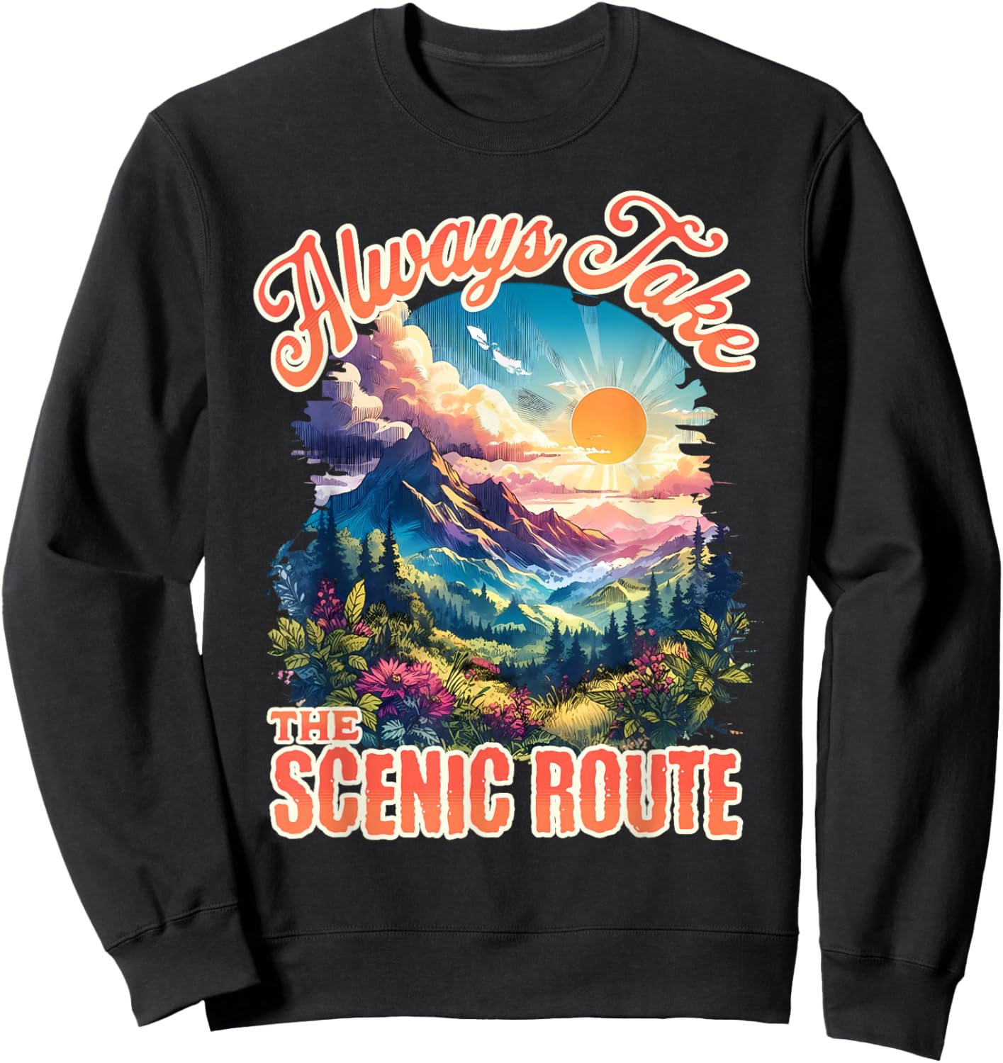 Always Take The Scenic Route Outdoor Nature Activities Lover Sweatshirt - Sweatshirt | Black