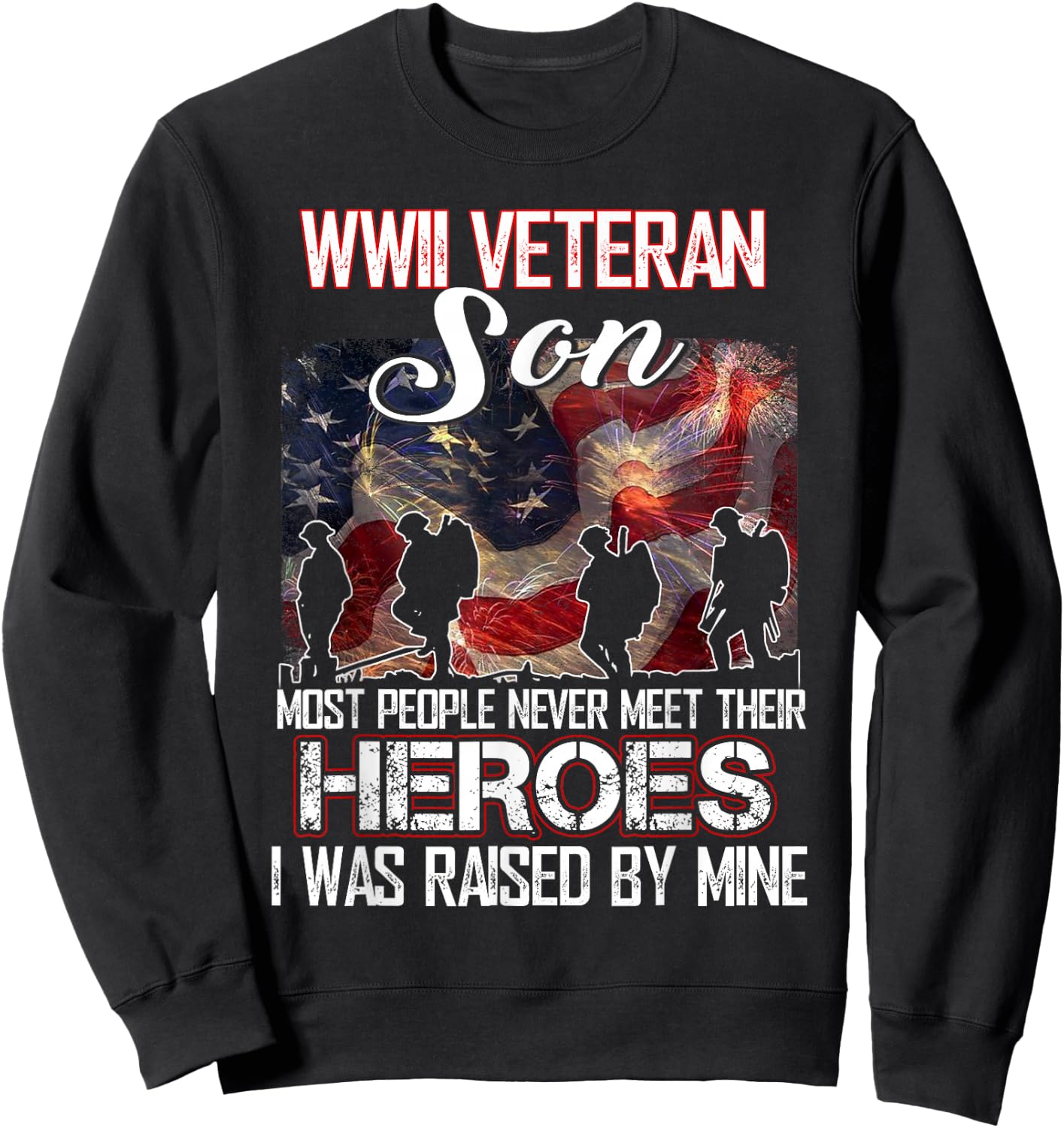 WWII Veteran Son Most People Never Meet Their Heroes Sweatshirt - Sweatshirt | Black