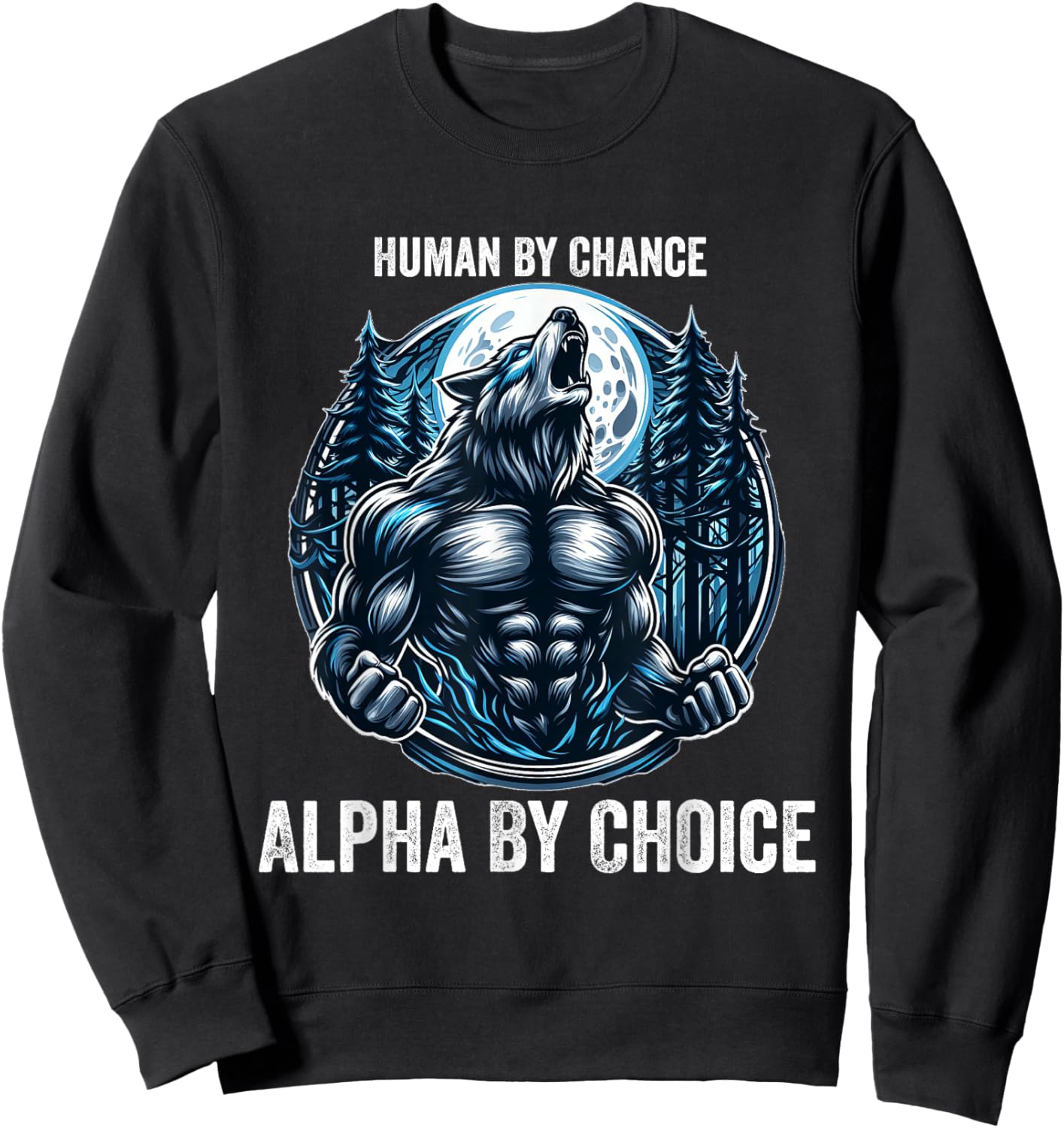 Human By Chance Alpha By Choice Cool Funny Alpha Wolf Meme Sweatshirt - Sweatshirt | Black