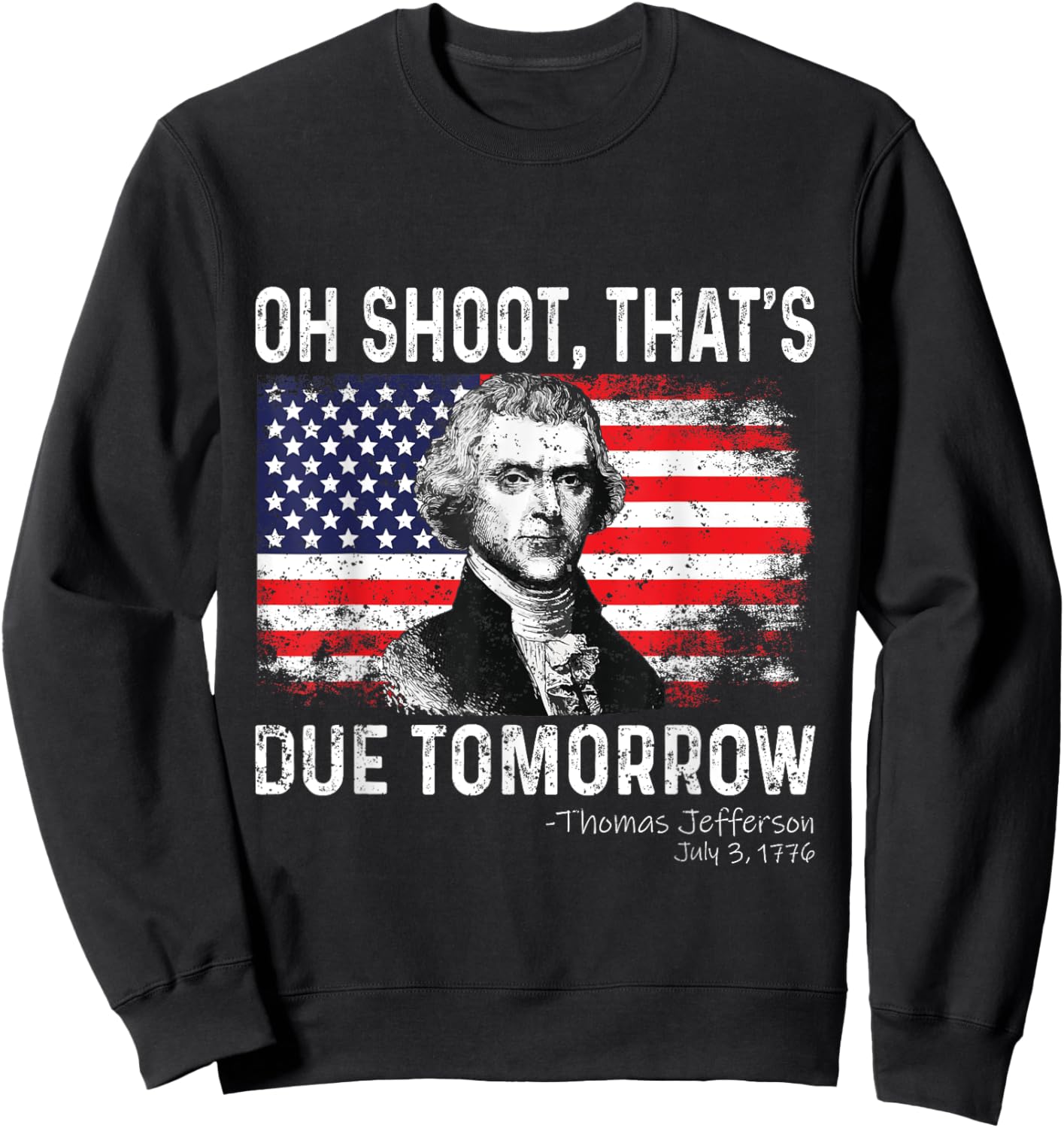 Oh Shoot That's Due Tomorrow 4th of July Thomas Jefferson Women Kids Men Sweatshirt - Sweatshirt | Black