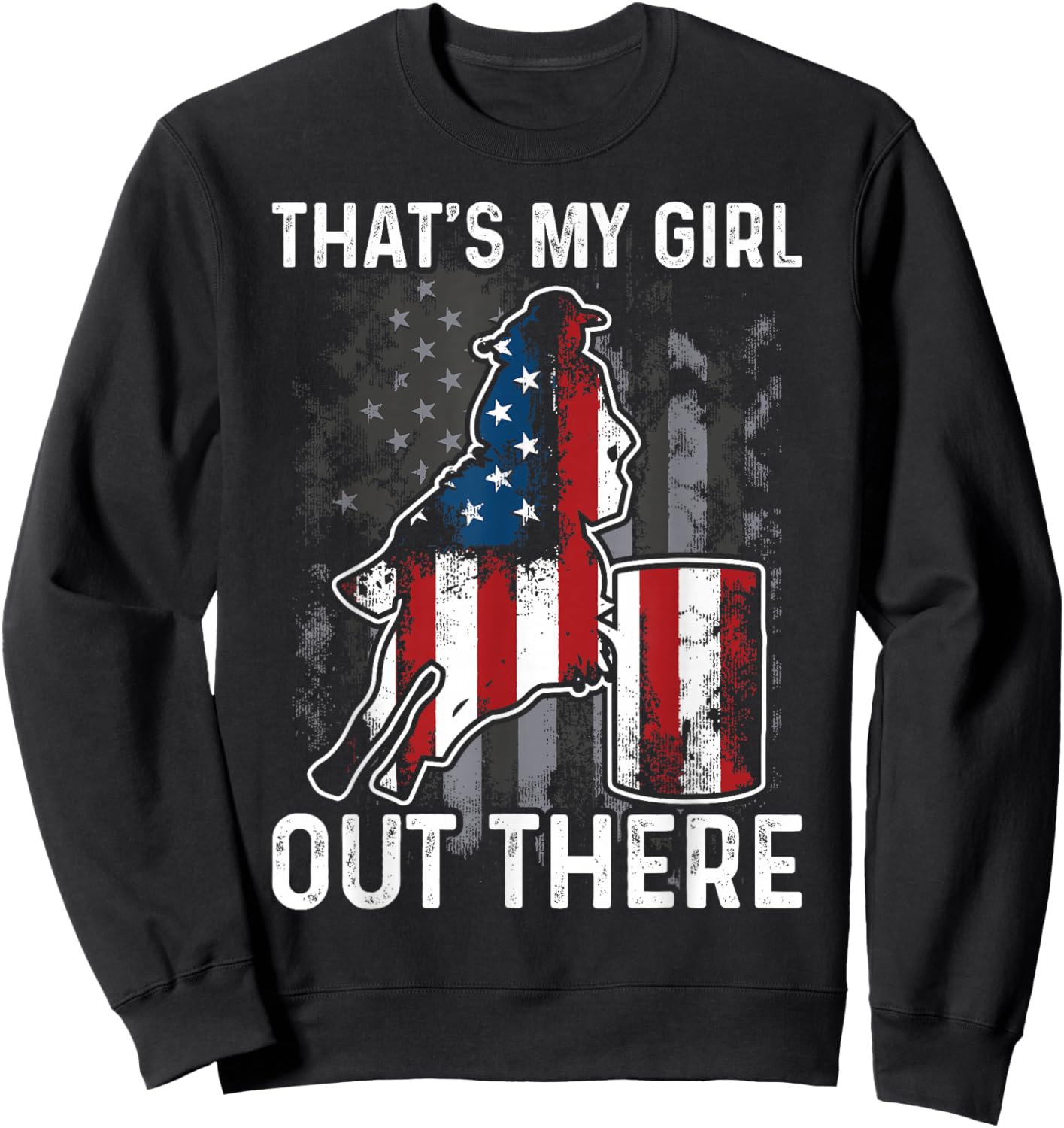 Barrel Racing Dad That's My Girl Out There American Flag USA Sweatshirt - Sweatshirt | Black
