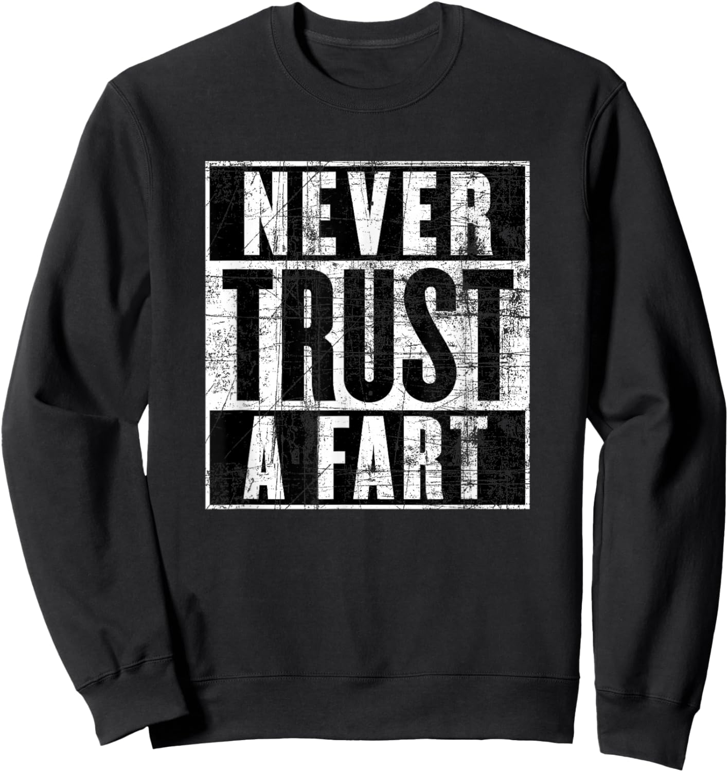 Never Trust a Fart, Funny Shart Saying, Funny Fart Sweatshirt - Sweatshirt | Black