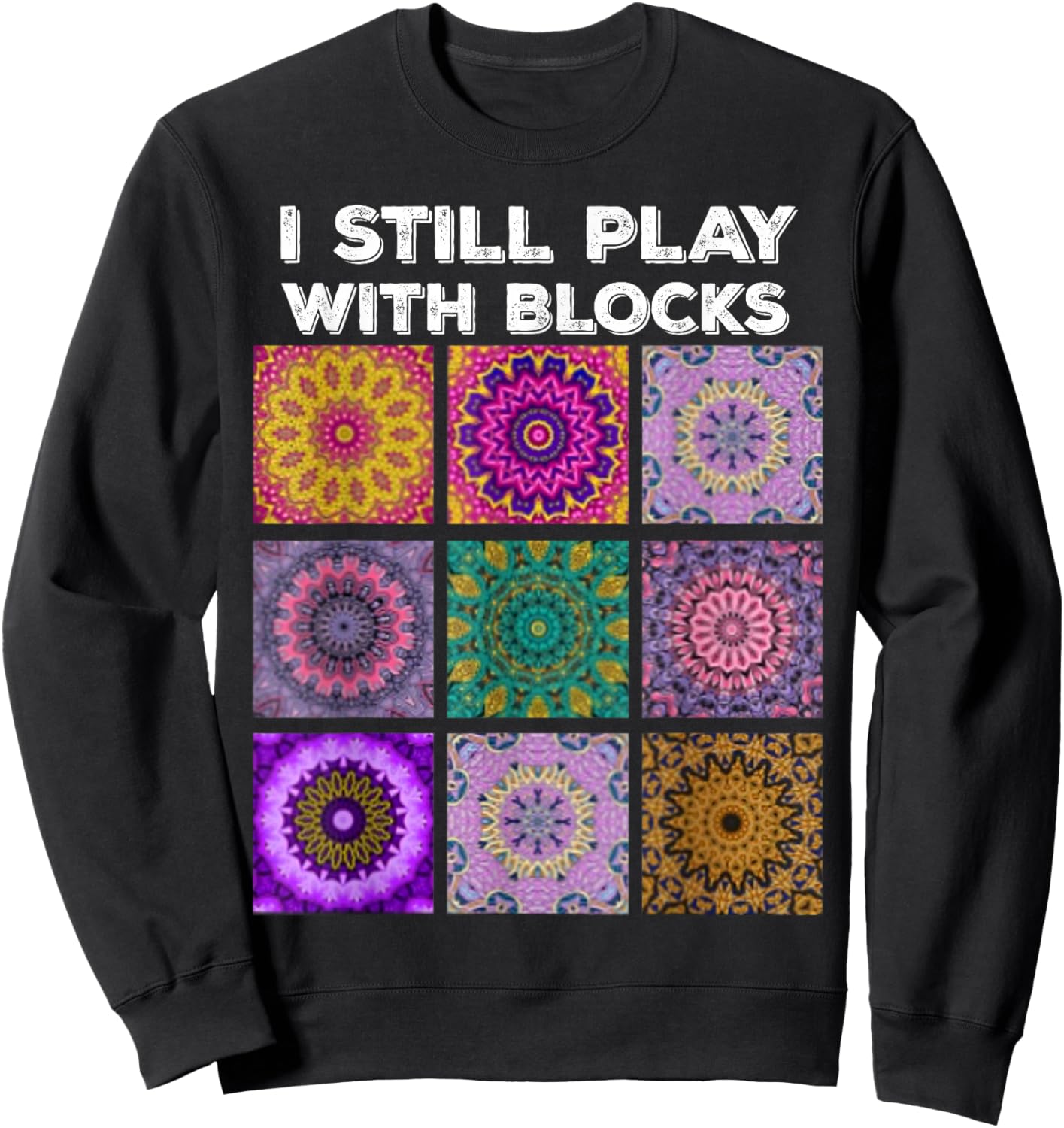 I Still Play With Blocks Quilt Funny Quilting Quilter Sewer Sweatshirt - Sweatshirt | Black