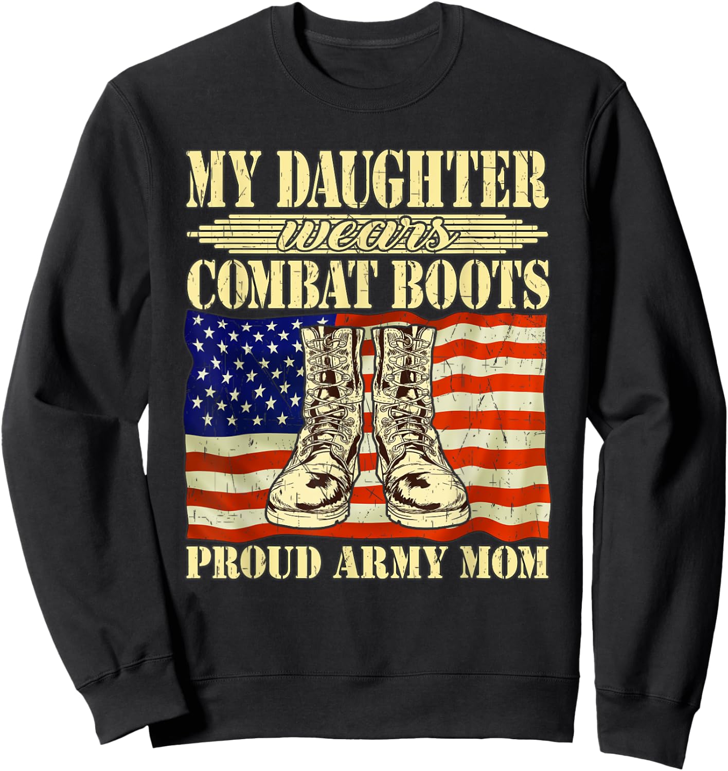 My Daughter Wears Combat Boots - Proud Army Mom Mother Gift Sweatshirt - Sweatshirt | Black