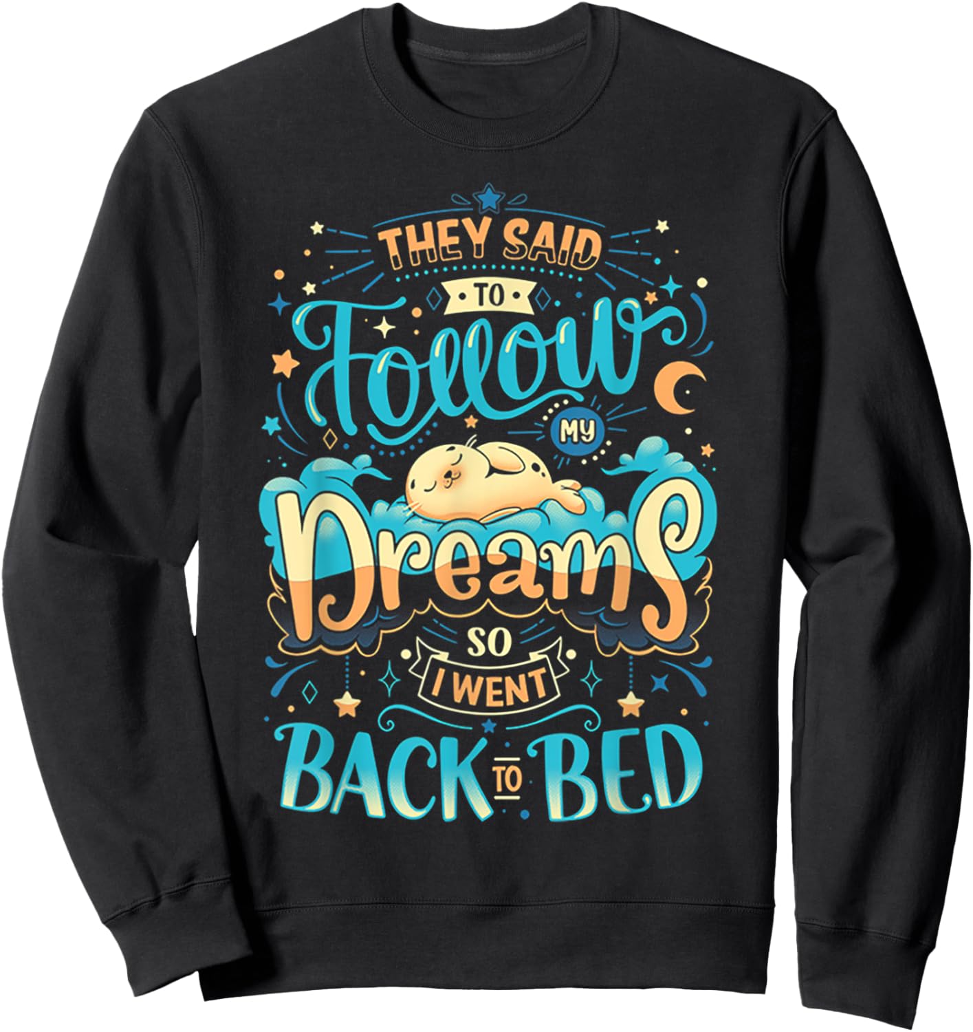 They Said To Follow My Dreams So I Went Back To bed Sweatshirt - Sweatshirt | Black