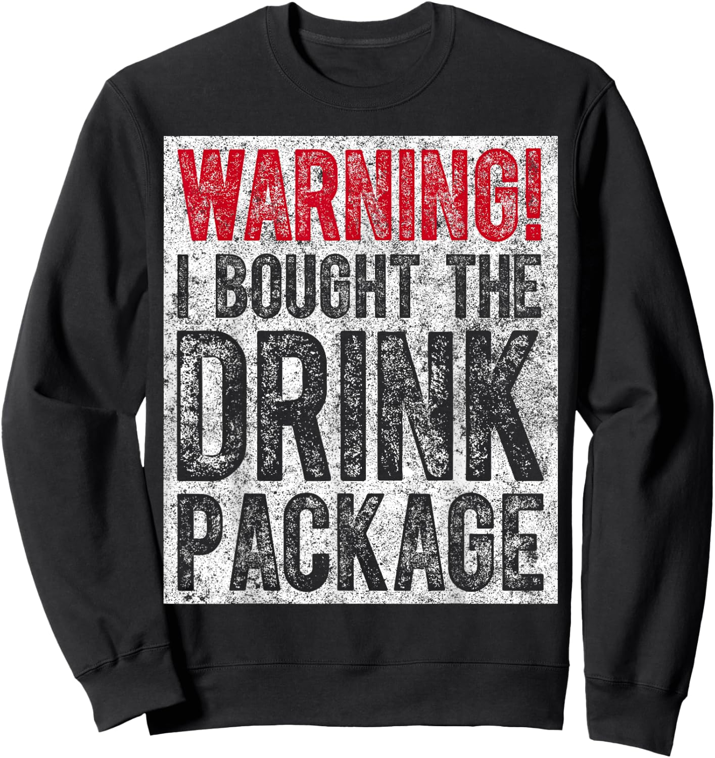 Funny Drinking Gift Warning I Bought The Drink Package Sweatshirt - Sweatshirt | Black