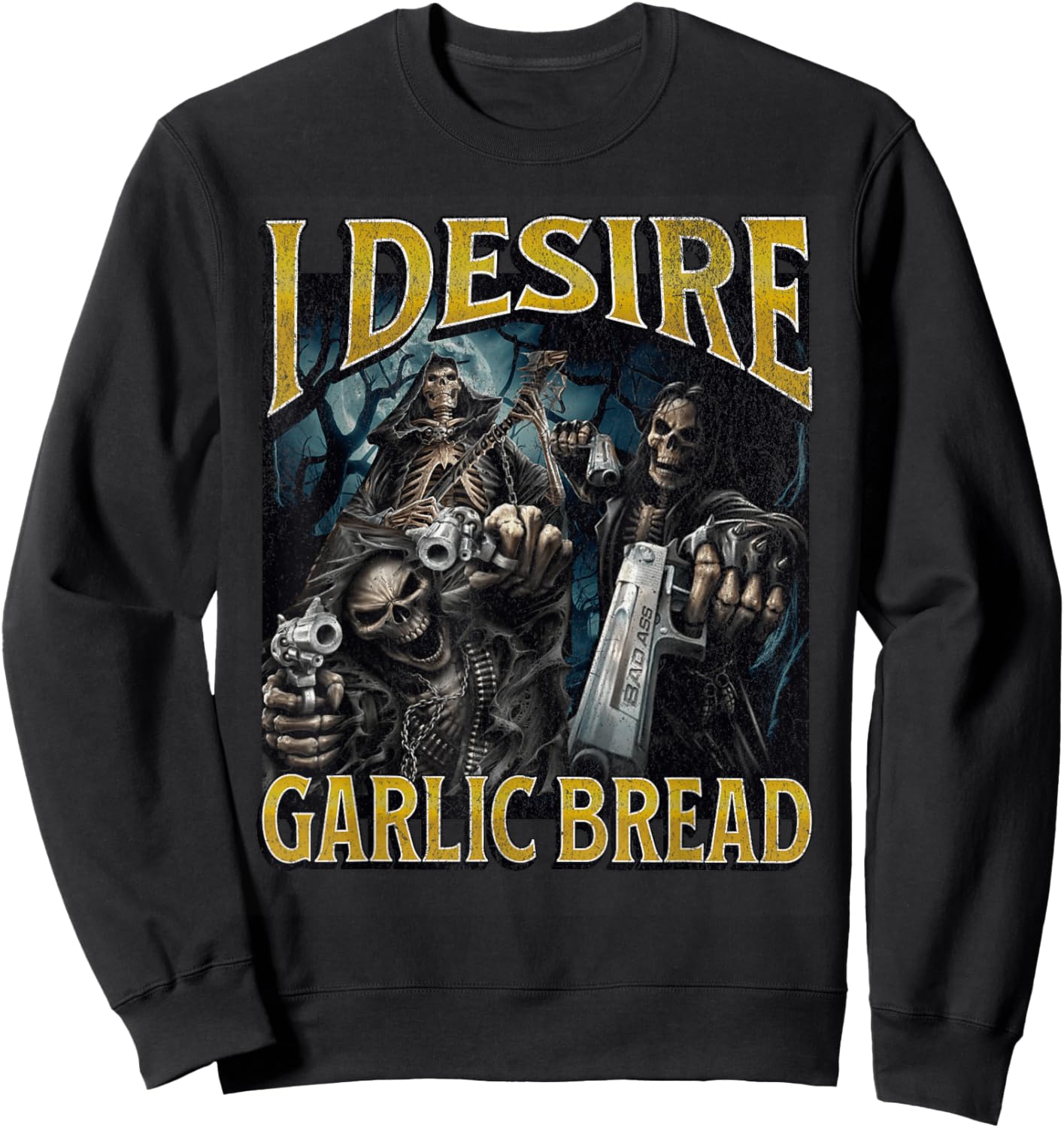 I Desire Garlic Bread Funny Hard Skeleton Meme Bootleg Sweatshirt - Sweatshirt | Black