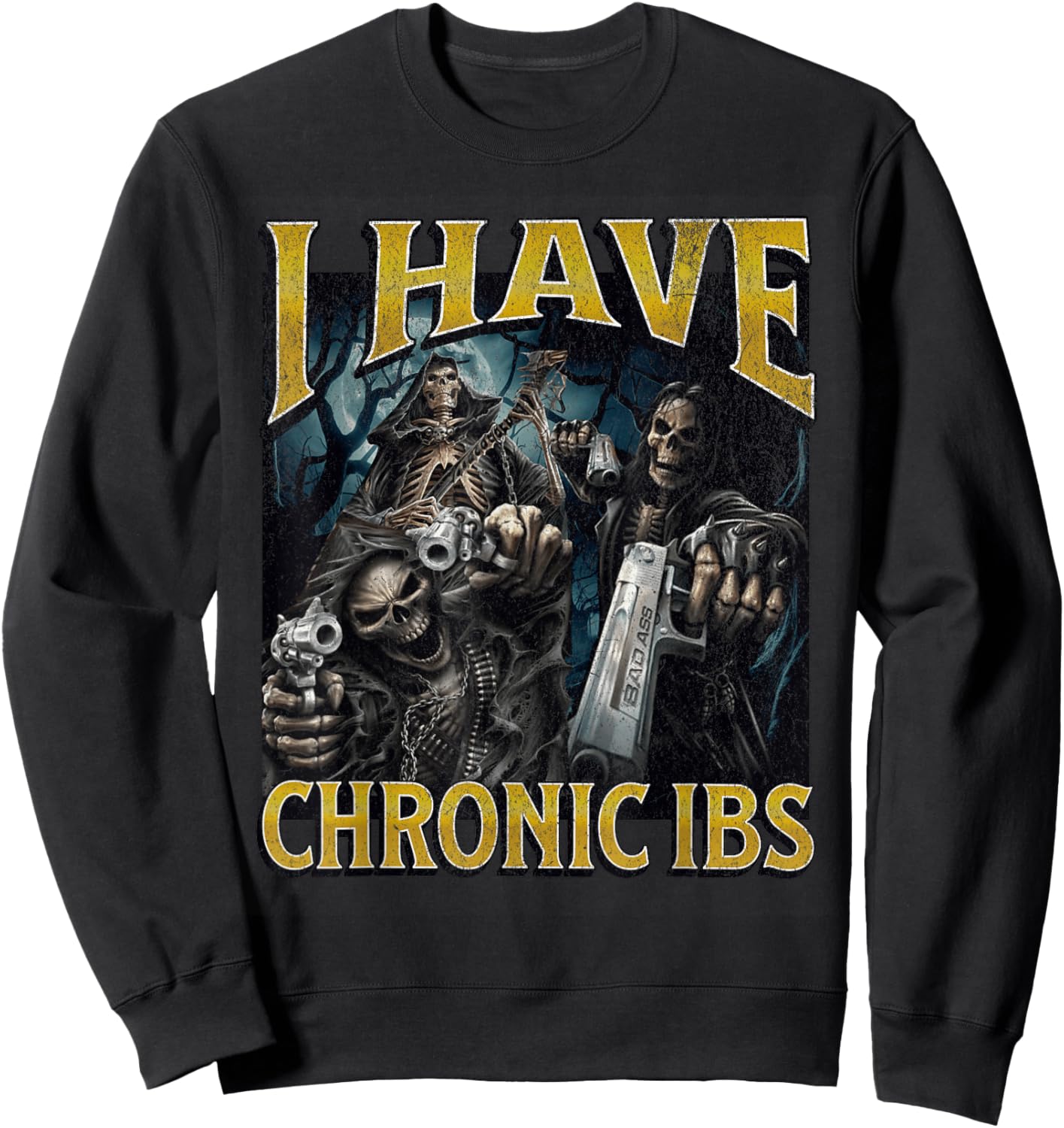 I Have Chronic IBS Funny Hard Skeleton Meme Bootleg Sweatshirt - Sweatshirt | Black