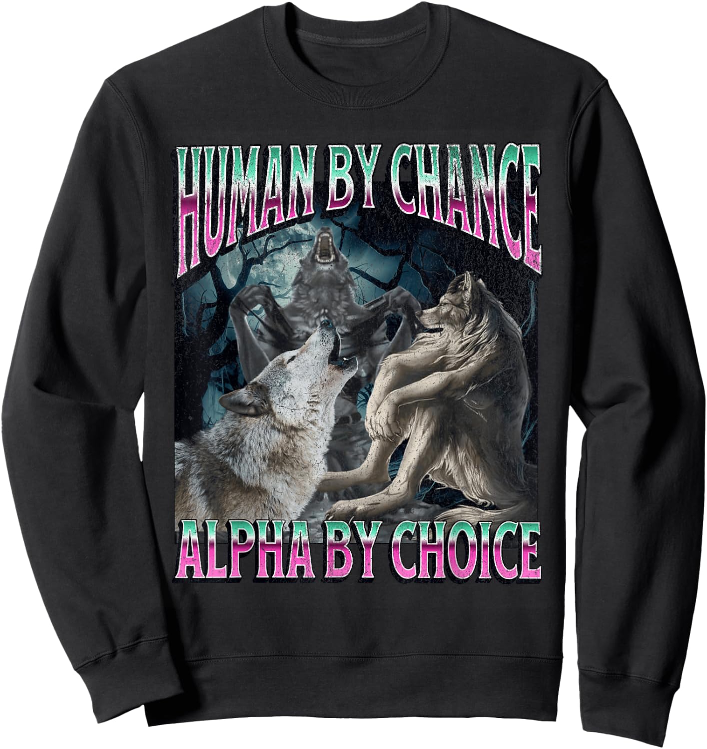 Human by Chance Alpha by Choice Funny Werewolf Wolf Meme Sweatshirt - Sweatshirt | Black
