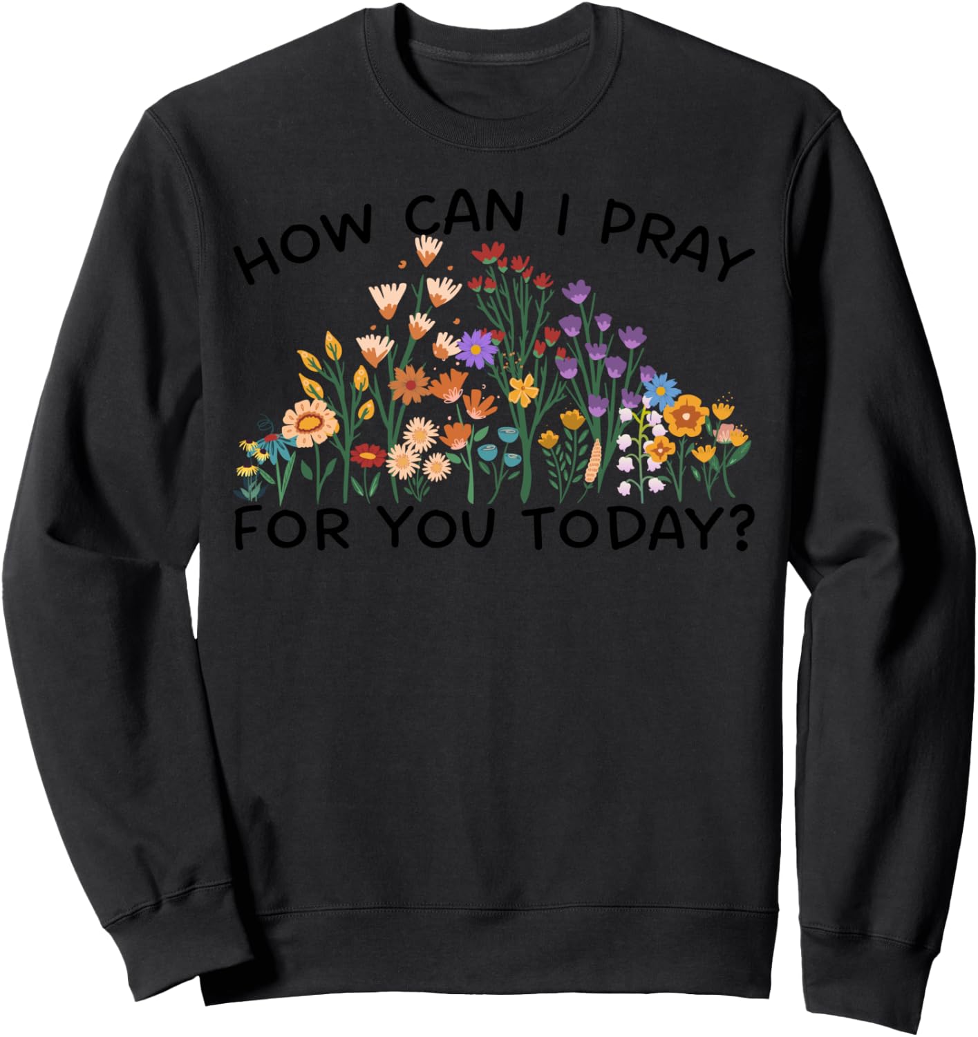 How Can I Pray For You Today? Prayer Boho Floral Wildflowers Sweatshirt - Sweatshirt | Black