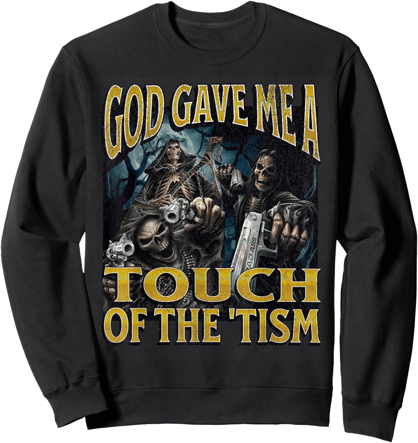 God Gave Me The 'Tism Funny Hard Skeleton Meme Bootleg Sweatshirt - Sweatshirt | Black