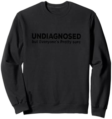 Undiagnosed But Everyone's Pretty Sure Funny Announcement Sweatshirt - Sweatshirt | Black