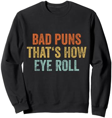 Sarcastic Dad Jokes Retro Bad Puns Thats How Eye Roll Punny Sweatshirt - Sweatshirt | Black