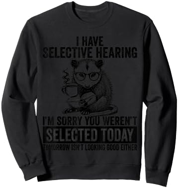Funny I Have Selective Hearing You Werent Selected Opossum Sweatshirt - Sweatshirt | Black