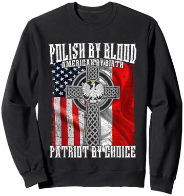 Polish by Blood American by Birth Patriot by Choice Sweatshirt - Sweatshirt | Black