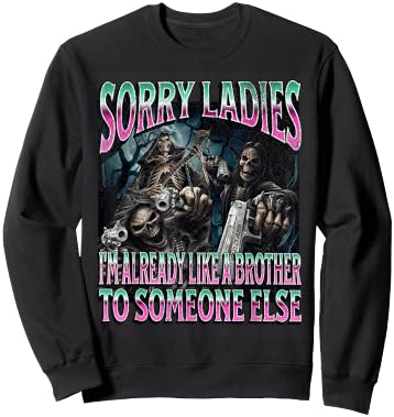 Sorry Ladies Like A Brother Funny Hard Skeleton Meme Bootleg Sweatshirt - Sweatshirt | Black