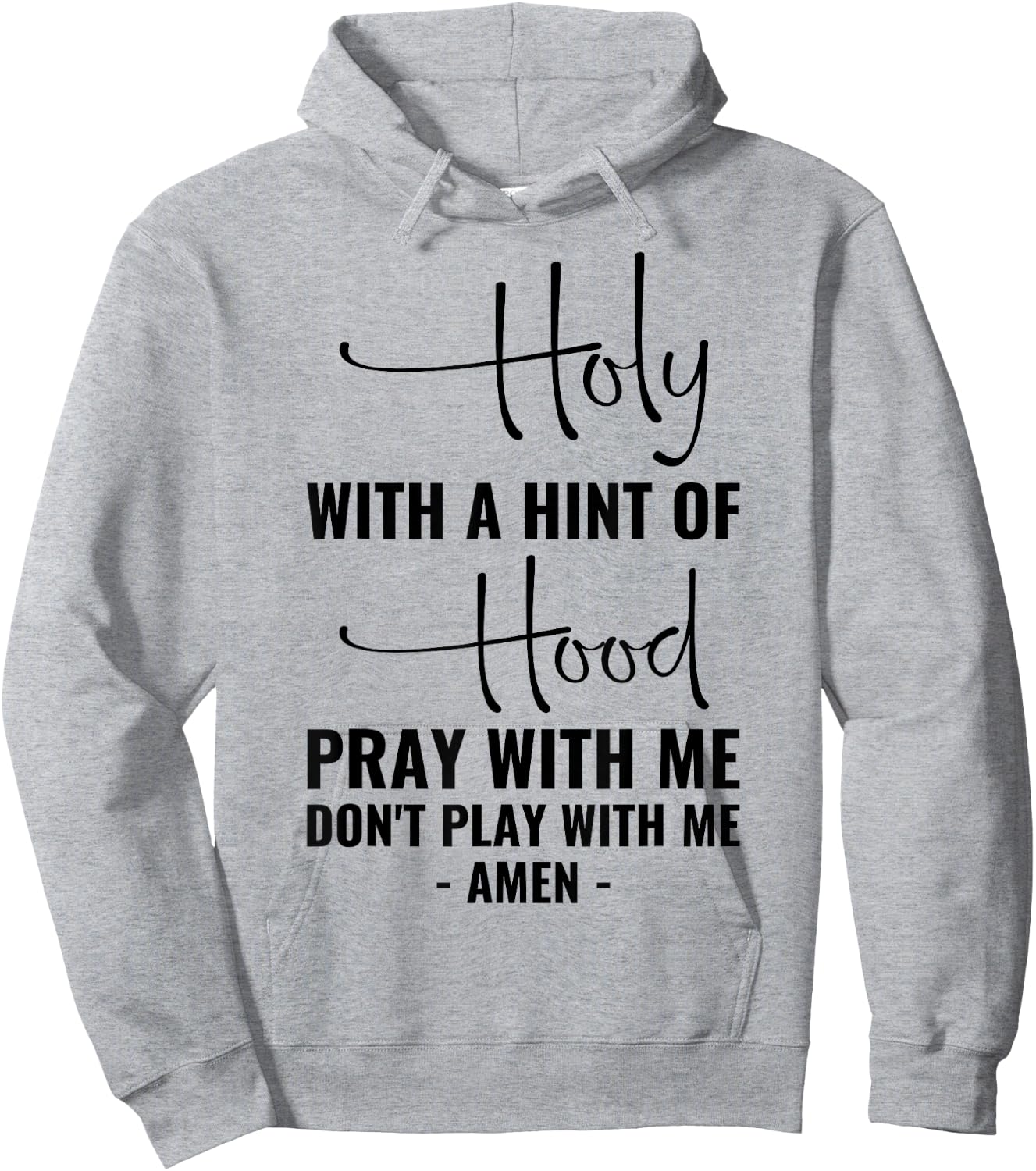 Holy With A Hint Of Hood Pray With Me Don't Play With Me Hoodie - Hoodie | Ash