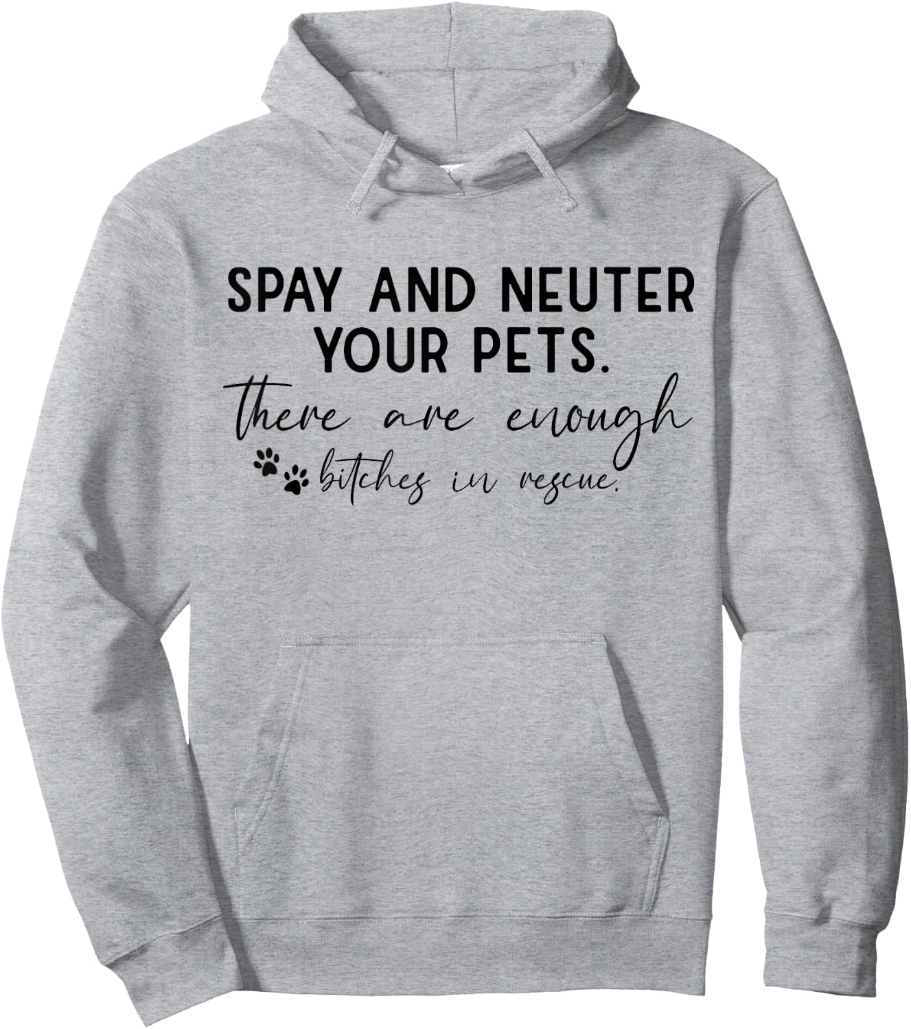 Spay And Neuter Your Pet There Are Enough Bitches In Rescue Hoodie - Hoodie | Ash