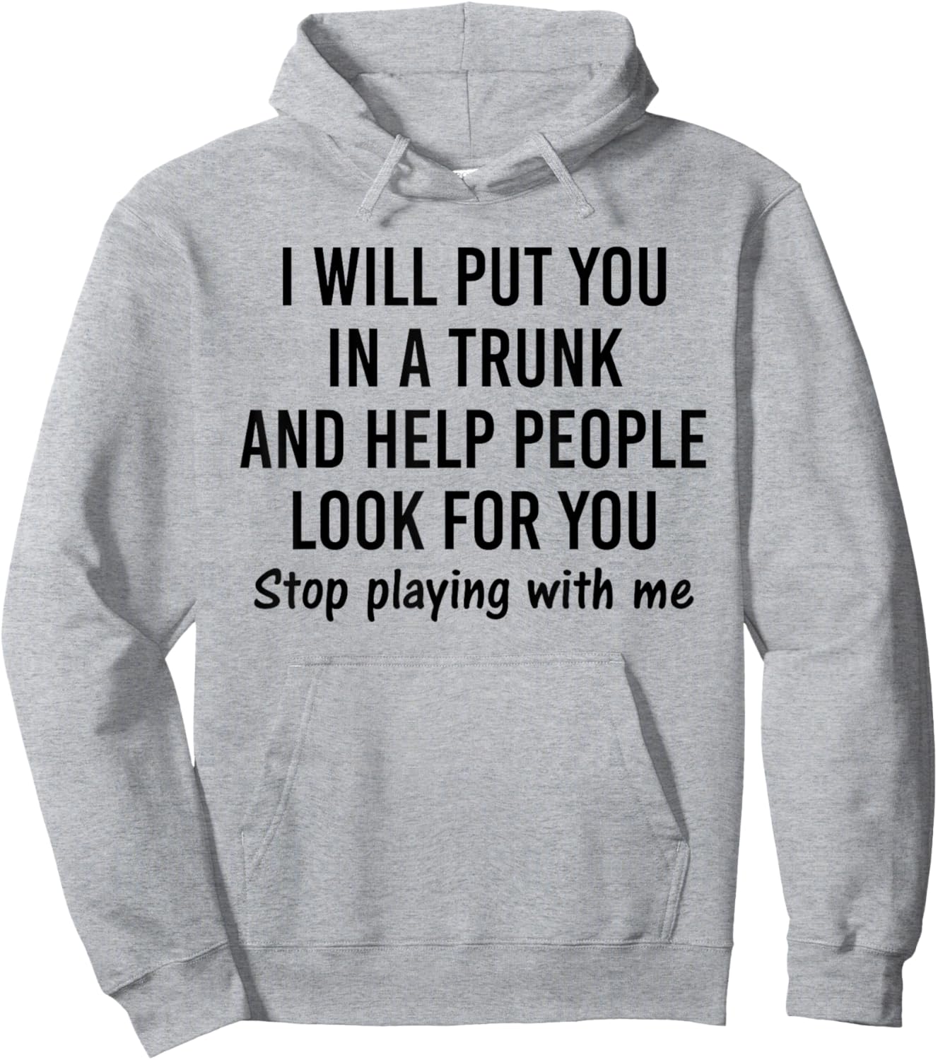 I will put you in a trunk and help people look for you Hoodie - Hoodie | Ash