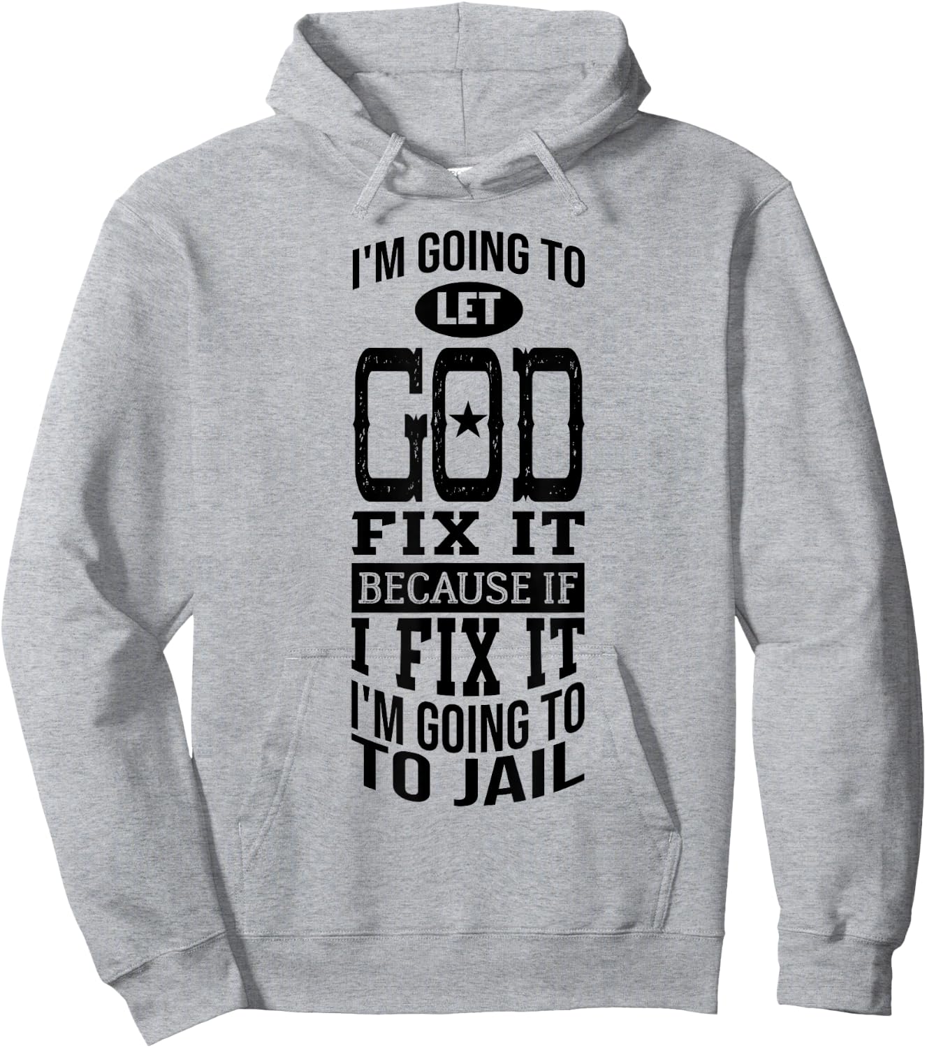 I'm Going To Let God Fix It Because If I Did I'm Going Jail Hoodie - Hoodie | Ash
