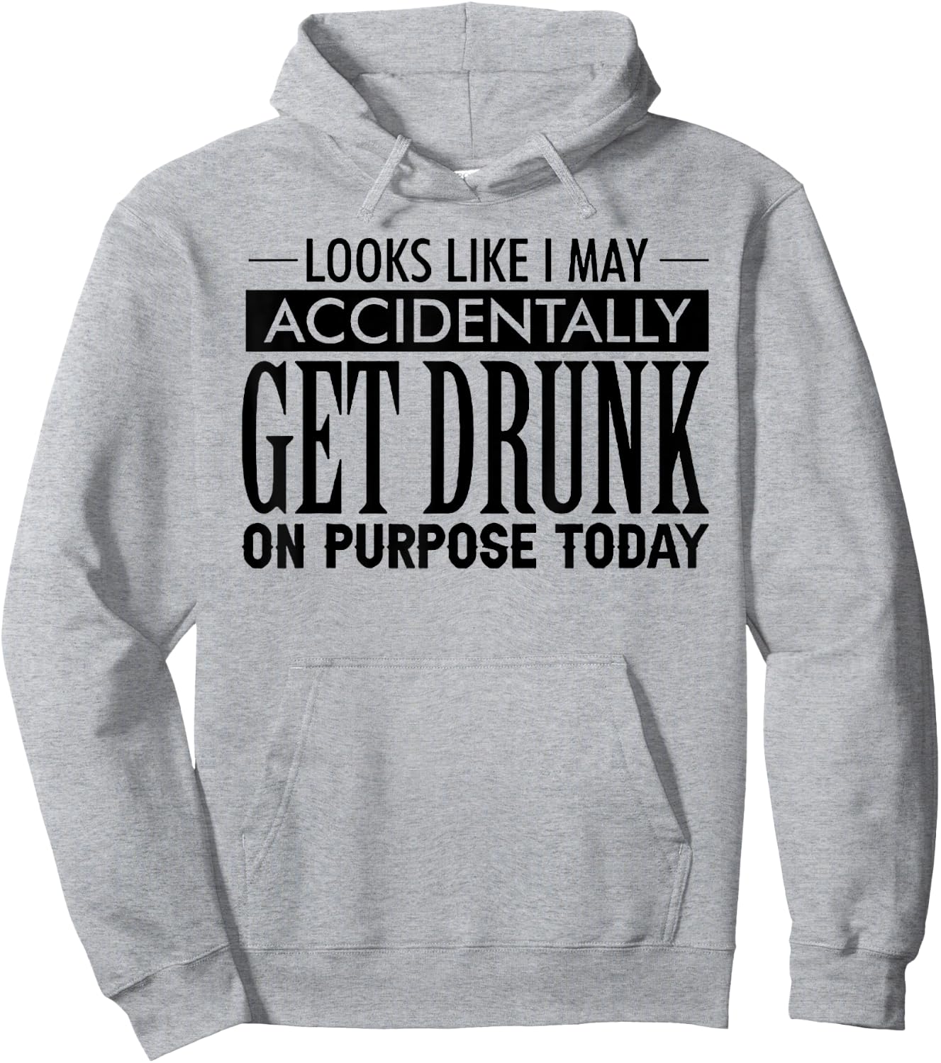 Look Like I May Accidentally Get Drunk On Purpose Today Hoodie - Hoodie | Ash