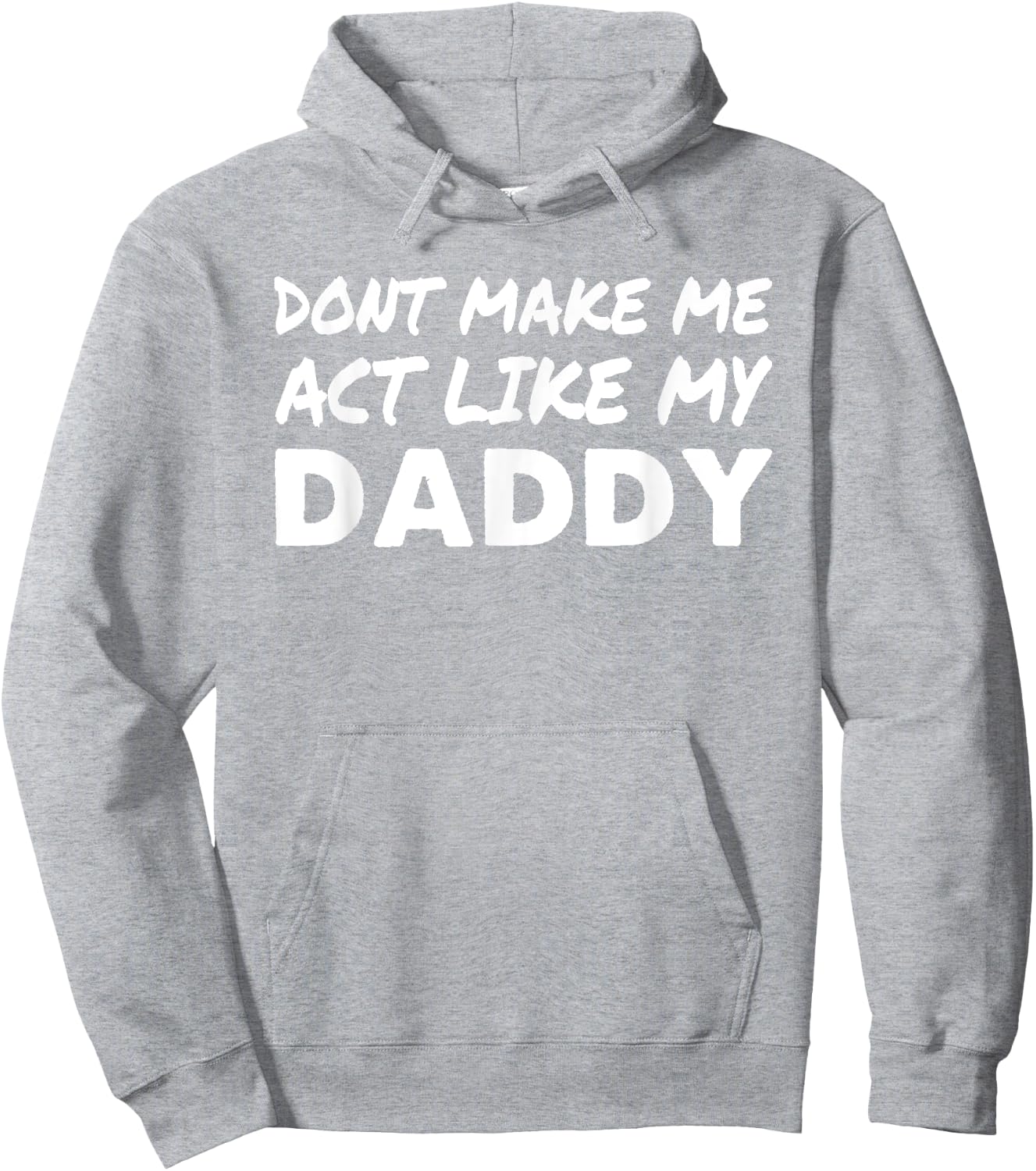 Don't make me act like my Daddy Shirt Funny Father's Day Hoodie - Hoodie | Ash