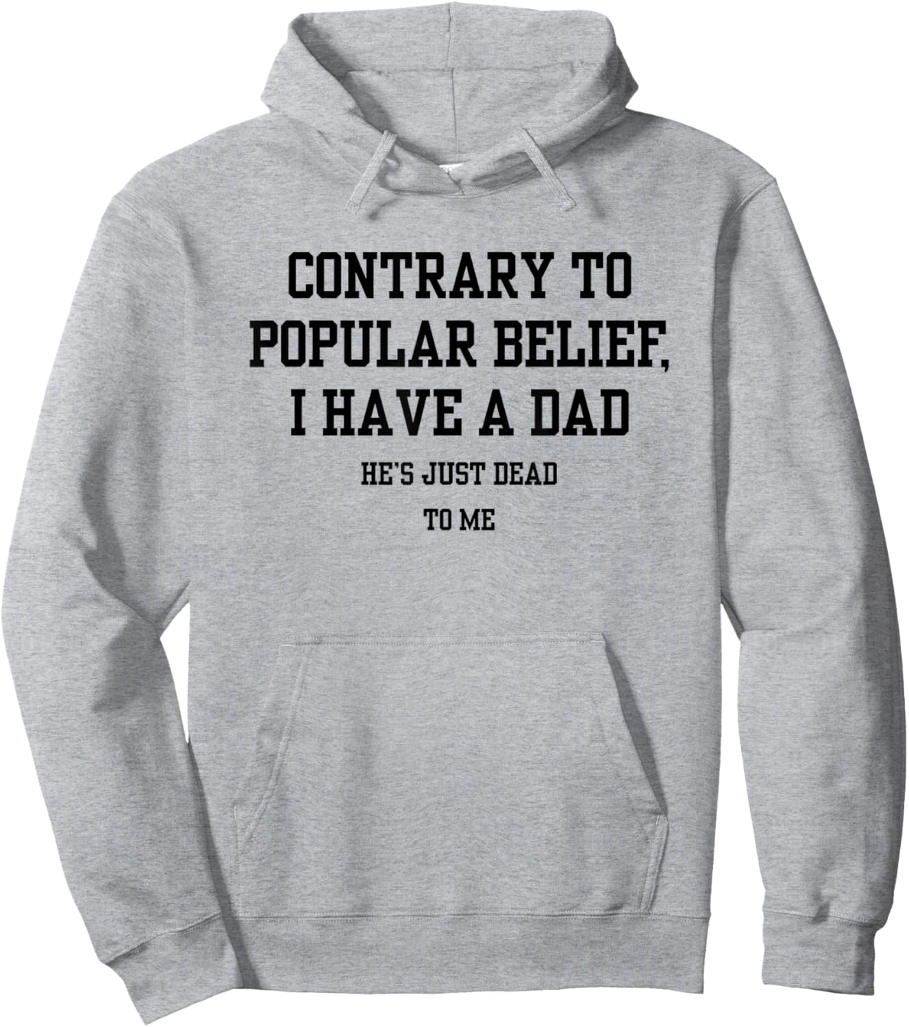 Contrary To Popular Belief I Have A Dad He Just Dead To Me Hoodie - Hoodie | Ash