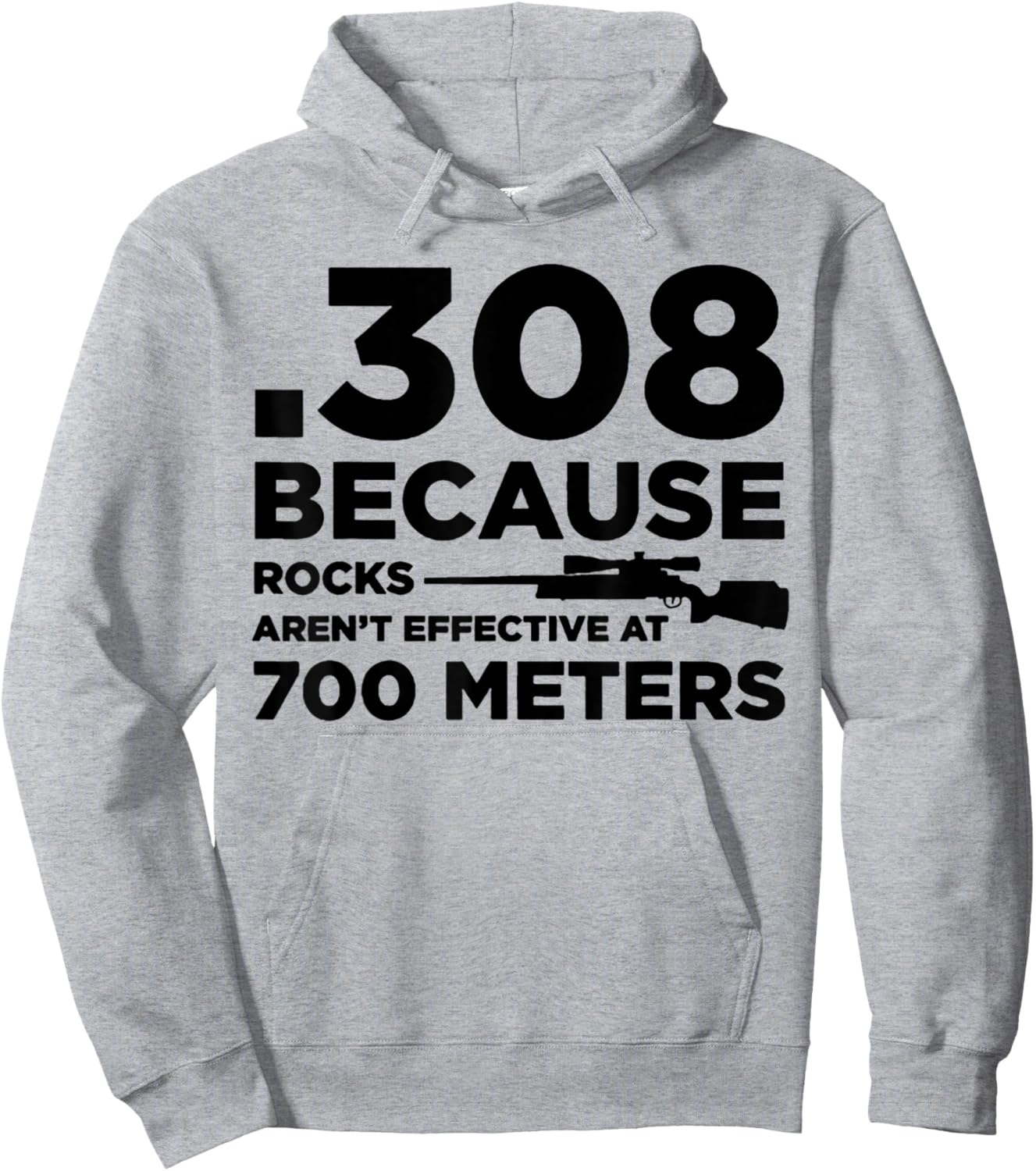 308 Because Rocks Aren't Effective At 700 Meters Hoodie - Hoodie | Ash