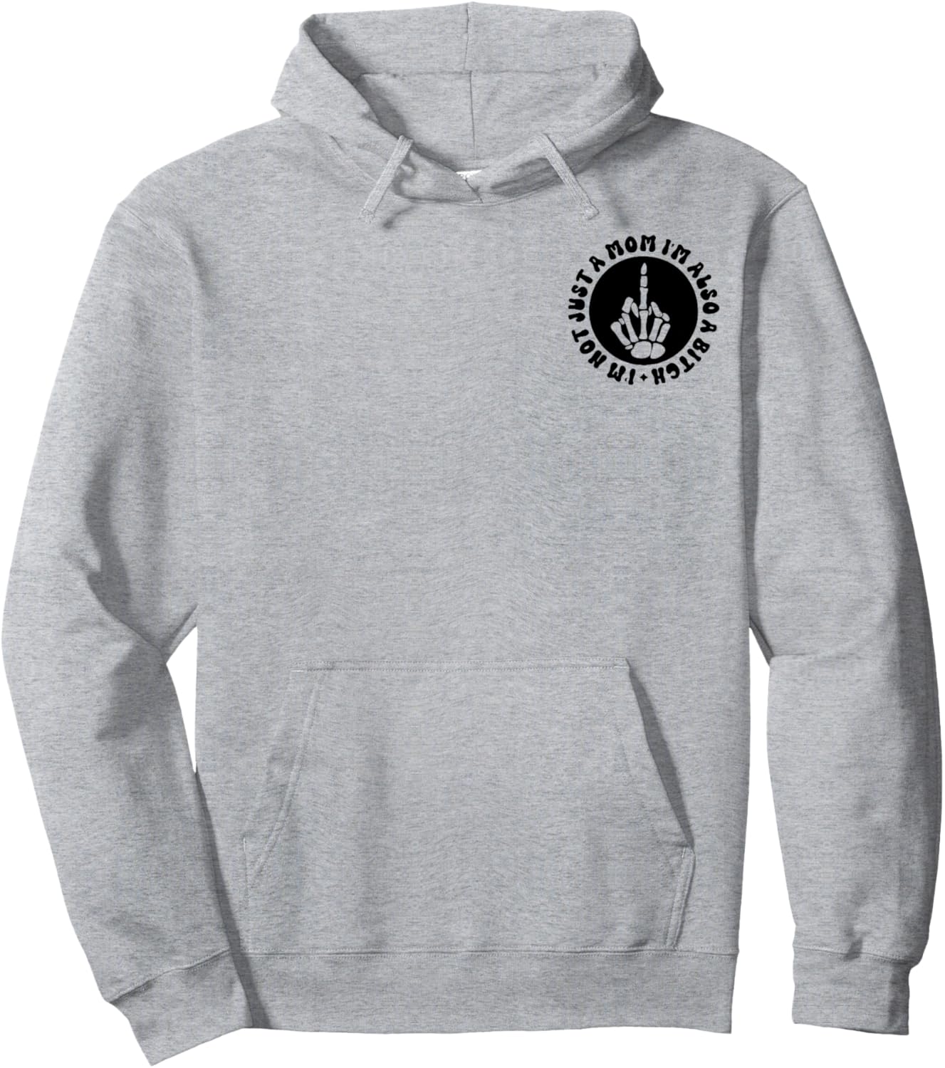 I'm Not Just A Mom I'm Also A Bitch Hoodie - Hoodie | Ash