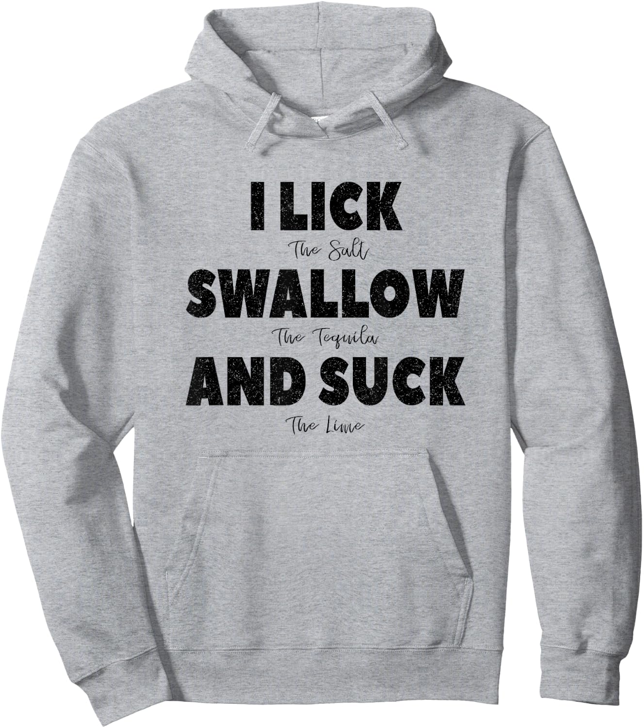 I lick the Salt, Swallow the Tequila and Suck the lime Hoodie - Hoodie | Ash