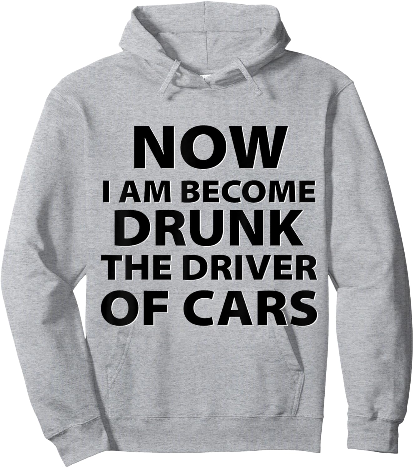 Funny Now I Am Become Drunk Driver Of Cars Drunkest Joke Hoodie - Hoodie | Ash