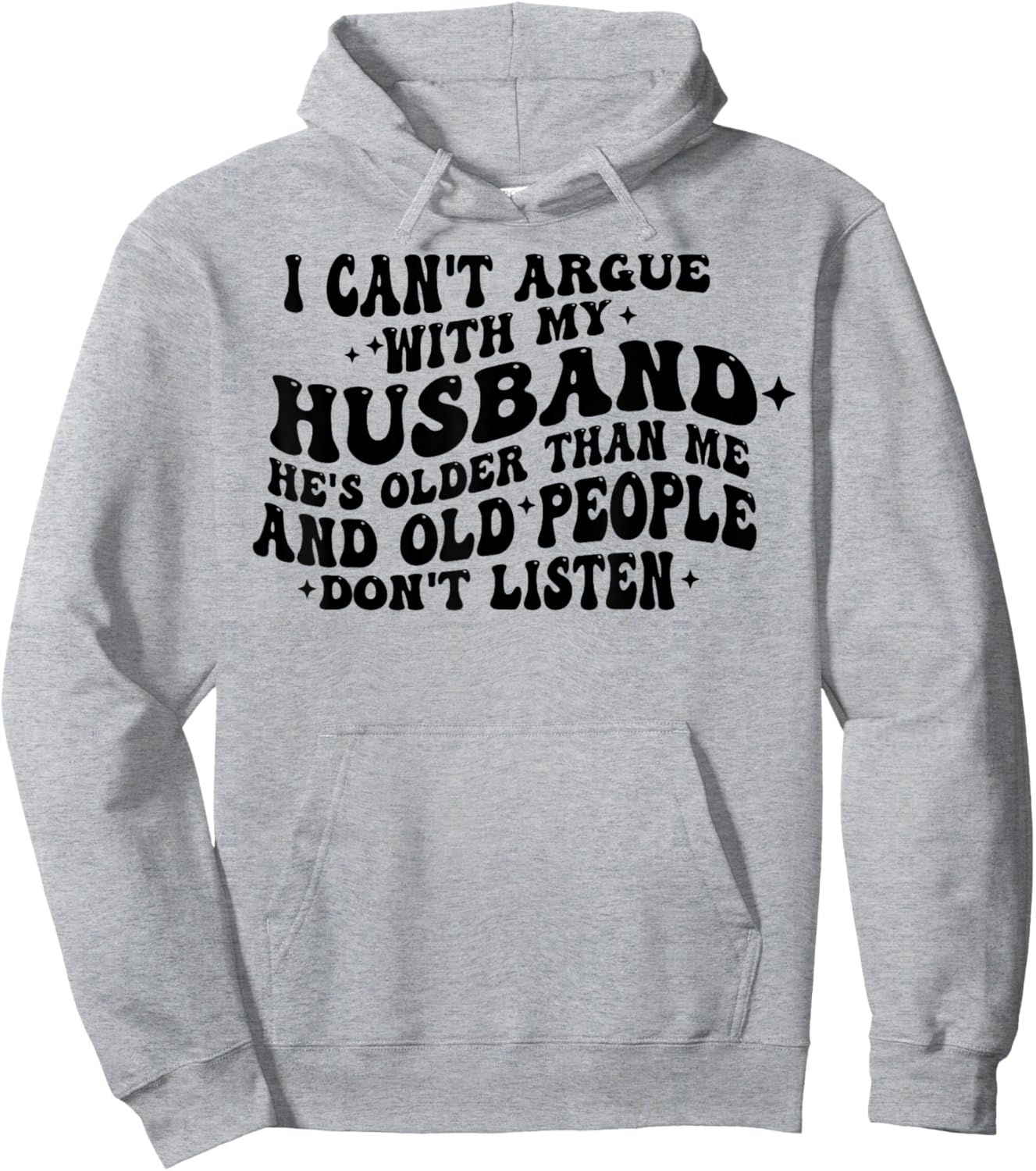 I Can't Argue With My Husband He's Old People Don't Listen Hoodie - Hoodie | Ash