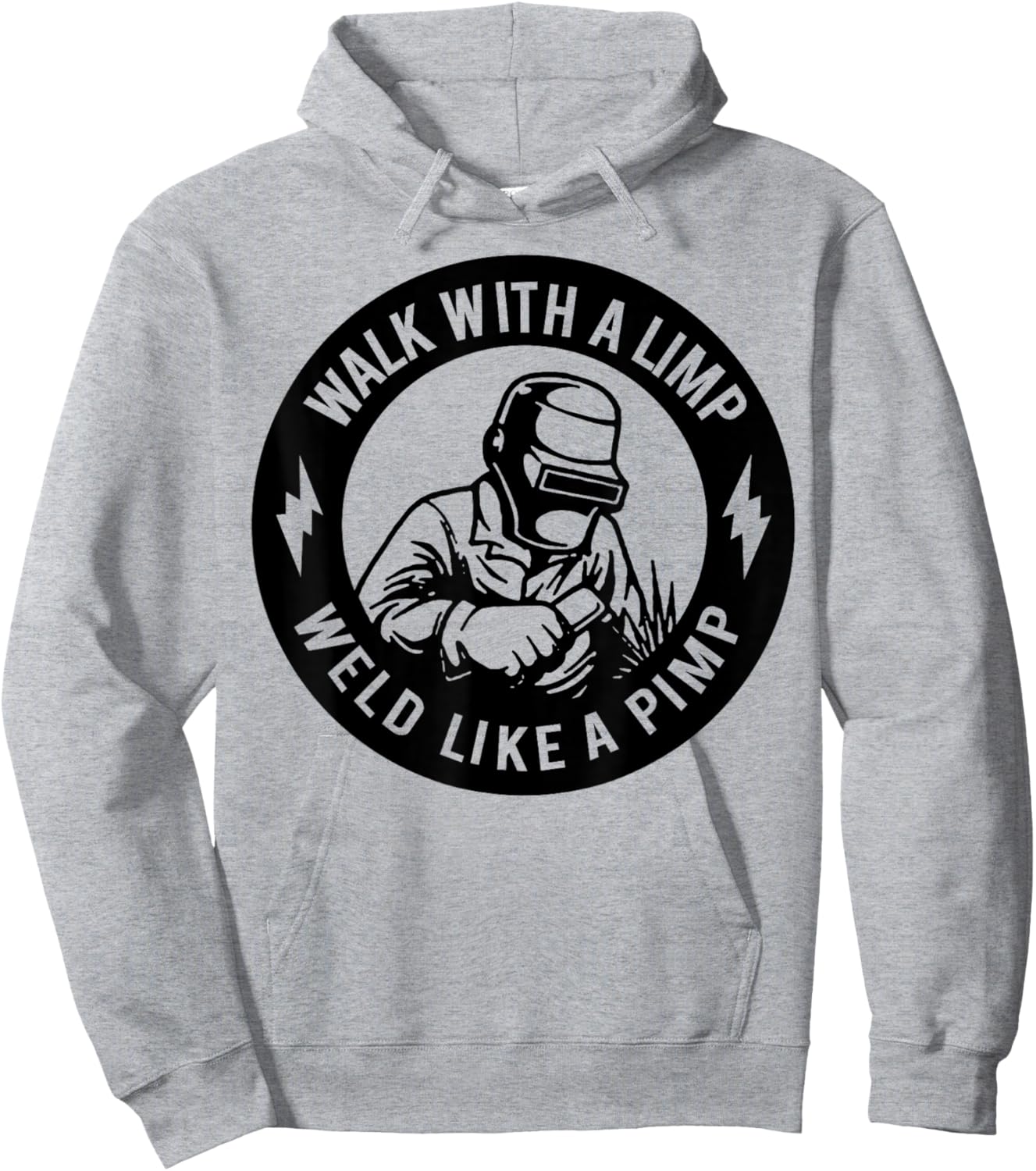 Walk With A Limp Weld Like A Pimp Hoodie - Hoodie | Ash